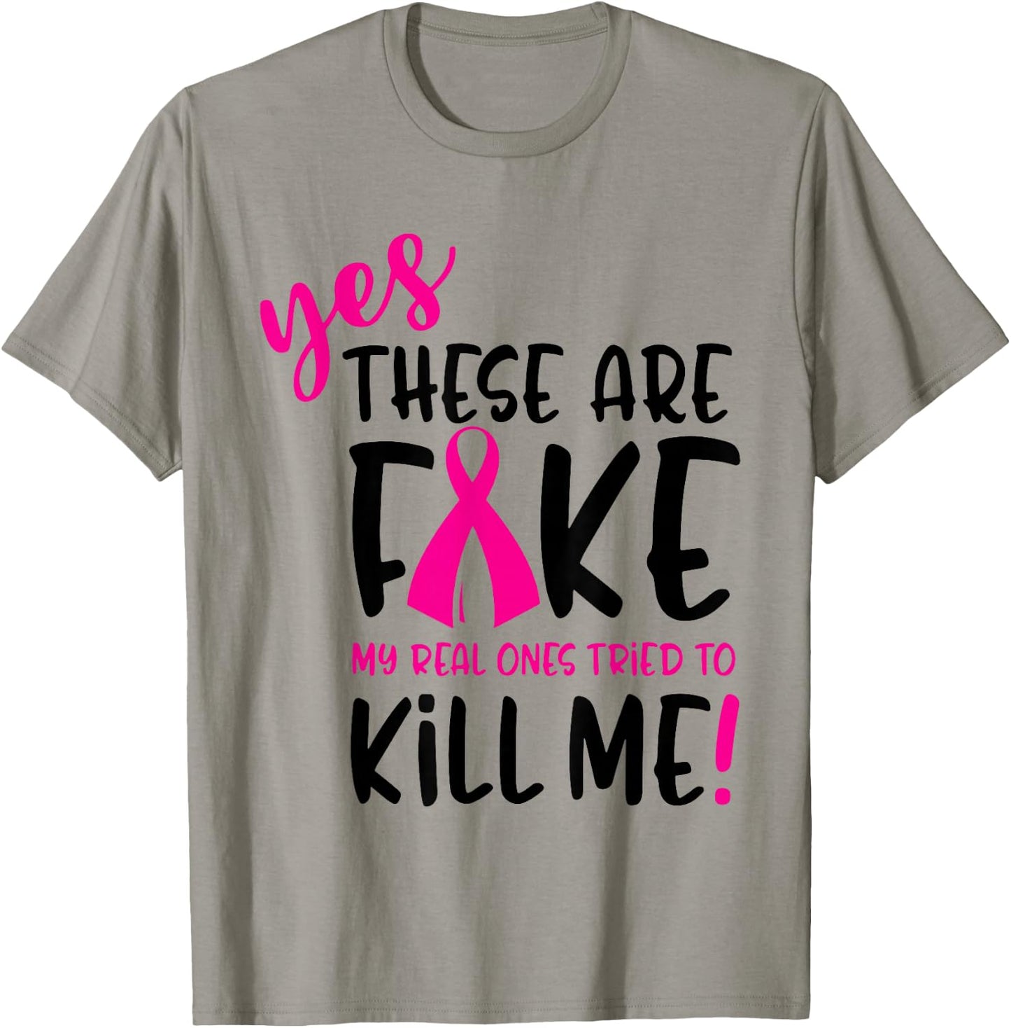 Breast Cancer Yes They're Fake My Real Ones Tried To Kill Me T-Shirt - T-Shirt | Sand