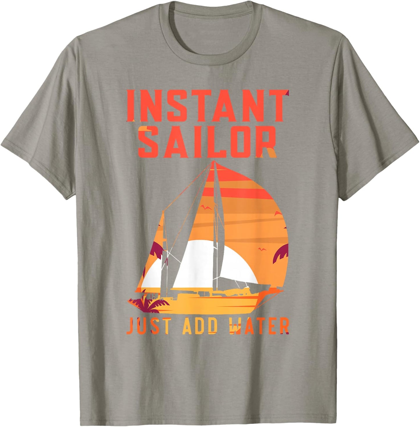 Sailing Sailboat Vintage Retro Instant Sailor Just Add Water T-Shirt - T-Shirt | Sand