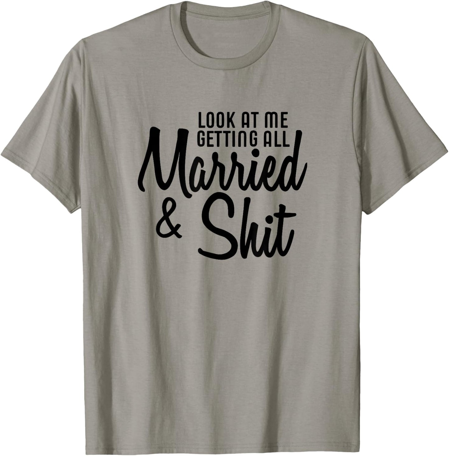 Look At Me Getting All Married & Shit Bride Gift T-Shirt - T-Shirt | Sand