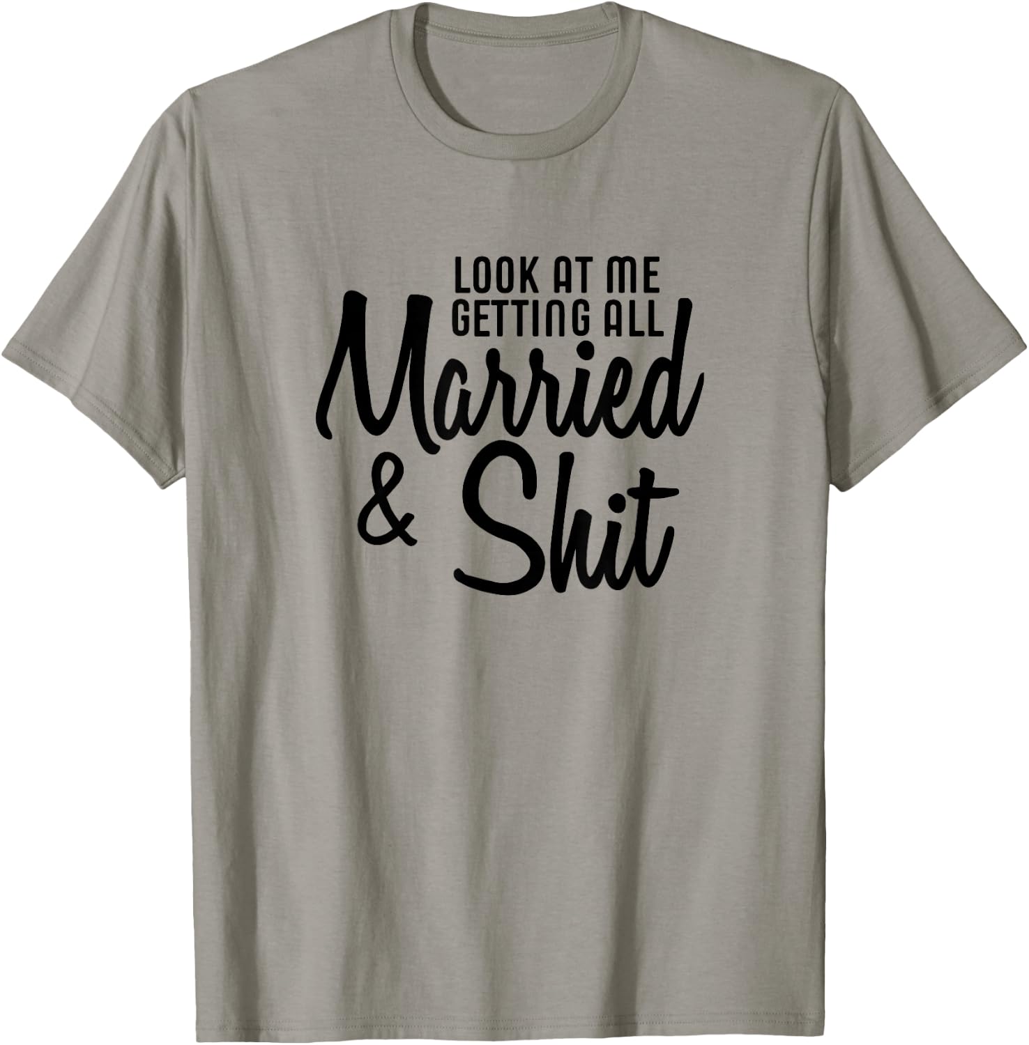 Look At Me Getting All Married & Shit Bride Gift T-Shirt - T-Shirt | Sand