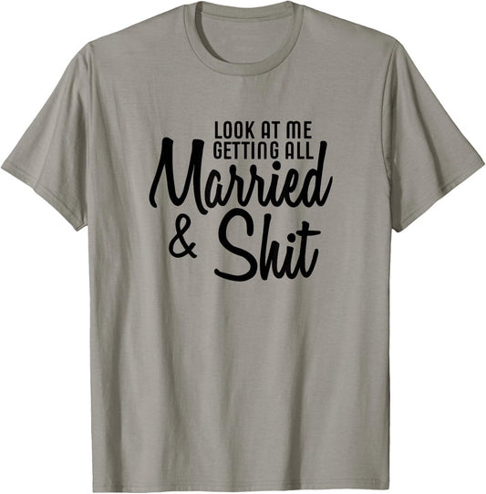 Look At Me Getting All Married & Shit Bride Gift T-Shirt - T-Shirt | Sand