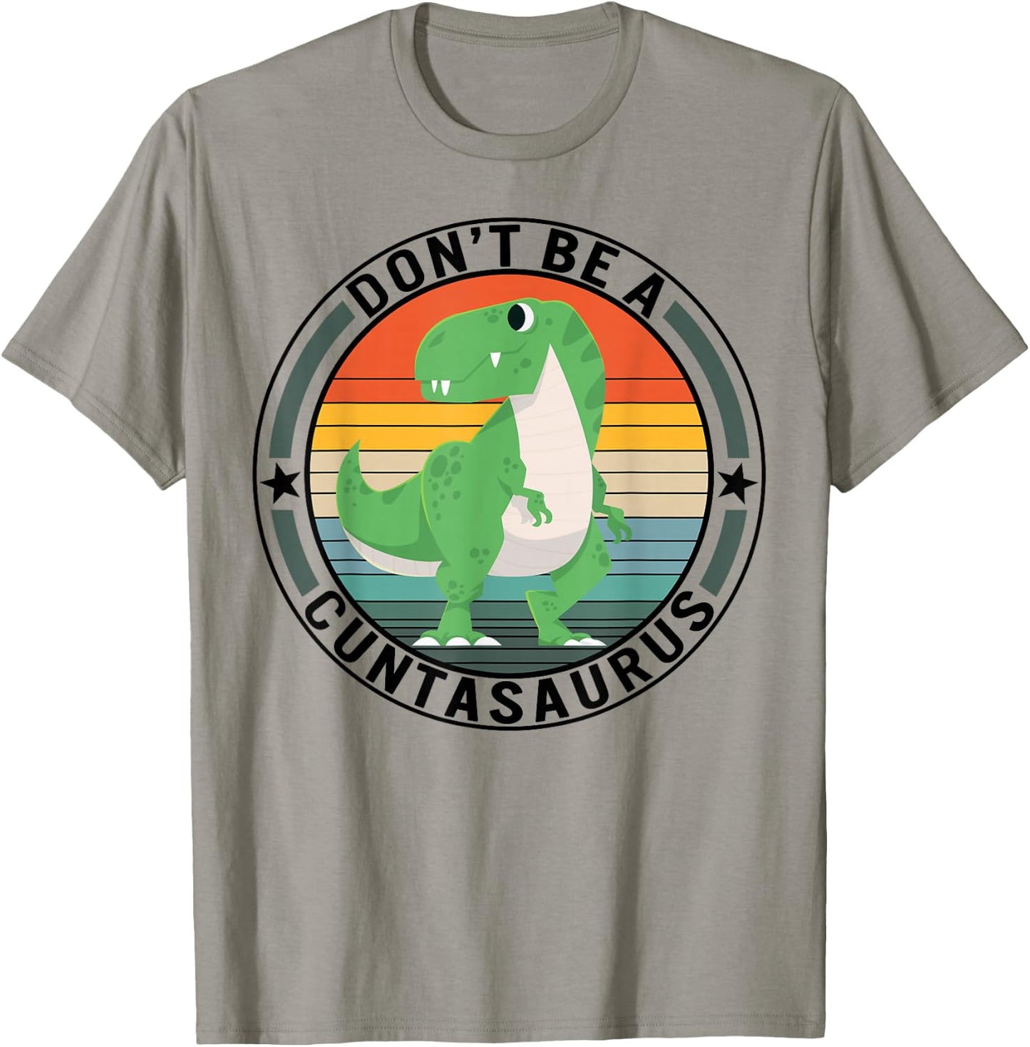 Don't Be A Cuntasaurus Dinosaur Best Friends Humor Sarcastic T-Shirt - T-Shirt | Sand