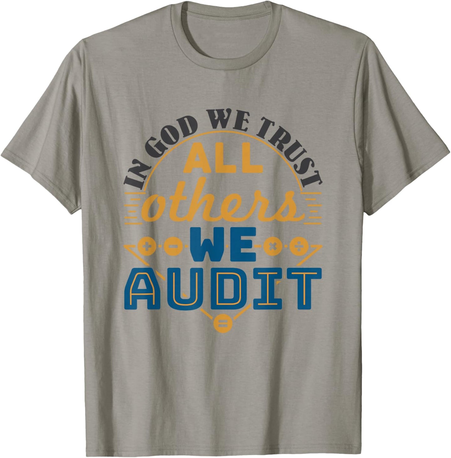 Auditor CPA In God We Trust All Others We Audit T-Shirt - T-Shirt | Sand