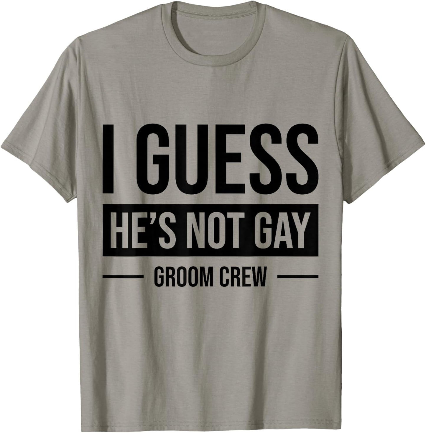 I Guess He's Not Gay Groom Crew T-Shirt - T-Shirt | Sand