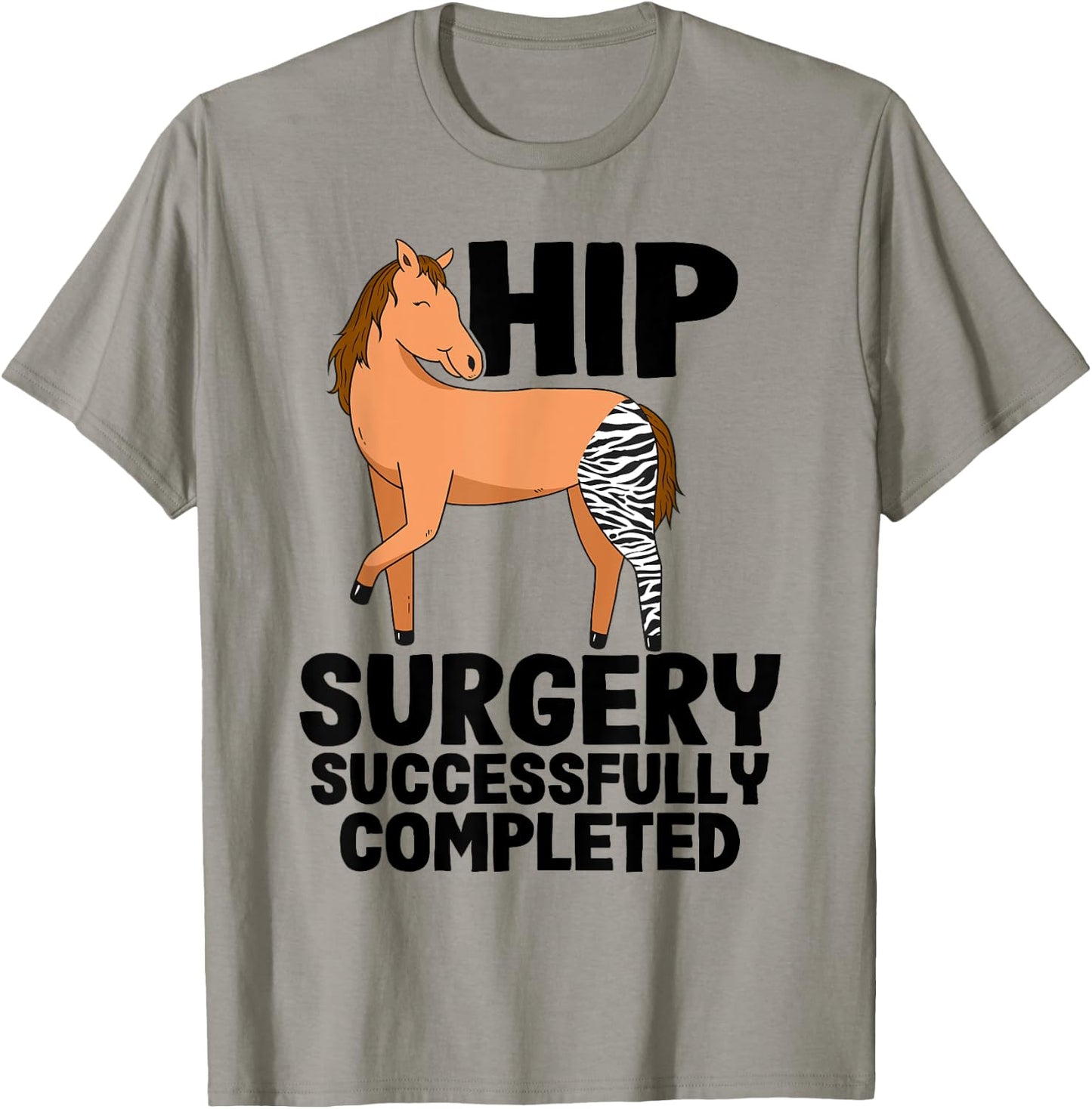 Hip Surgery Successfully Completed Horse Funny Recovery T-Shirt - T-Shirt | Sand