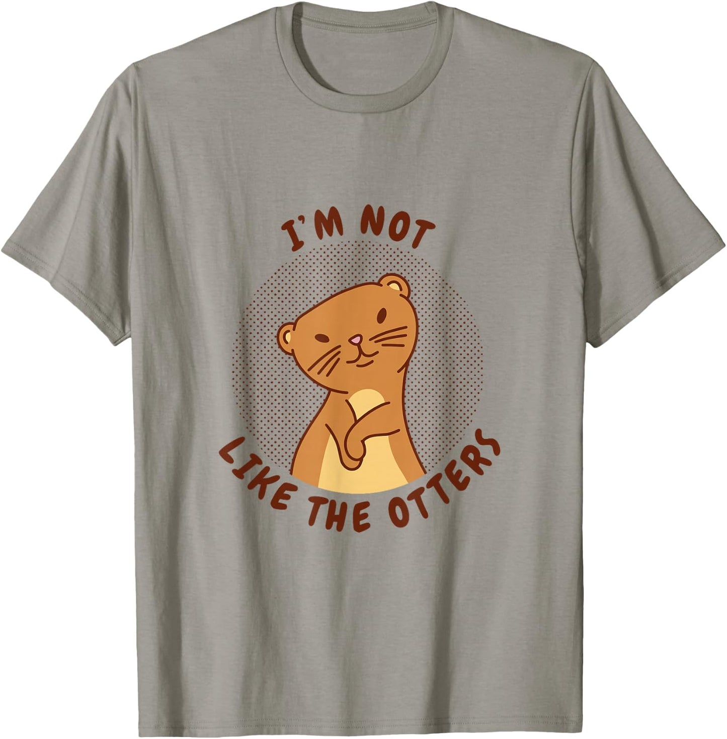 I'm Not Like The Otters Cute Animal Pun T-Shirt - T-Shirt | Sand