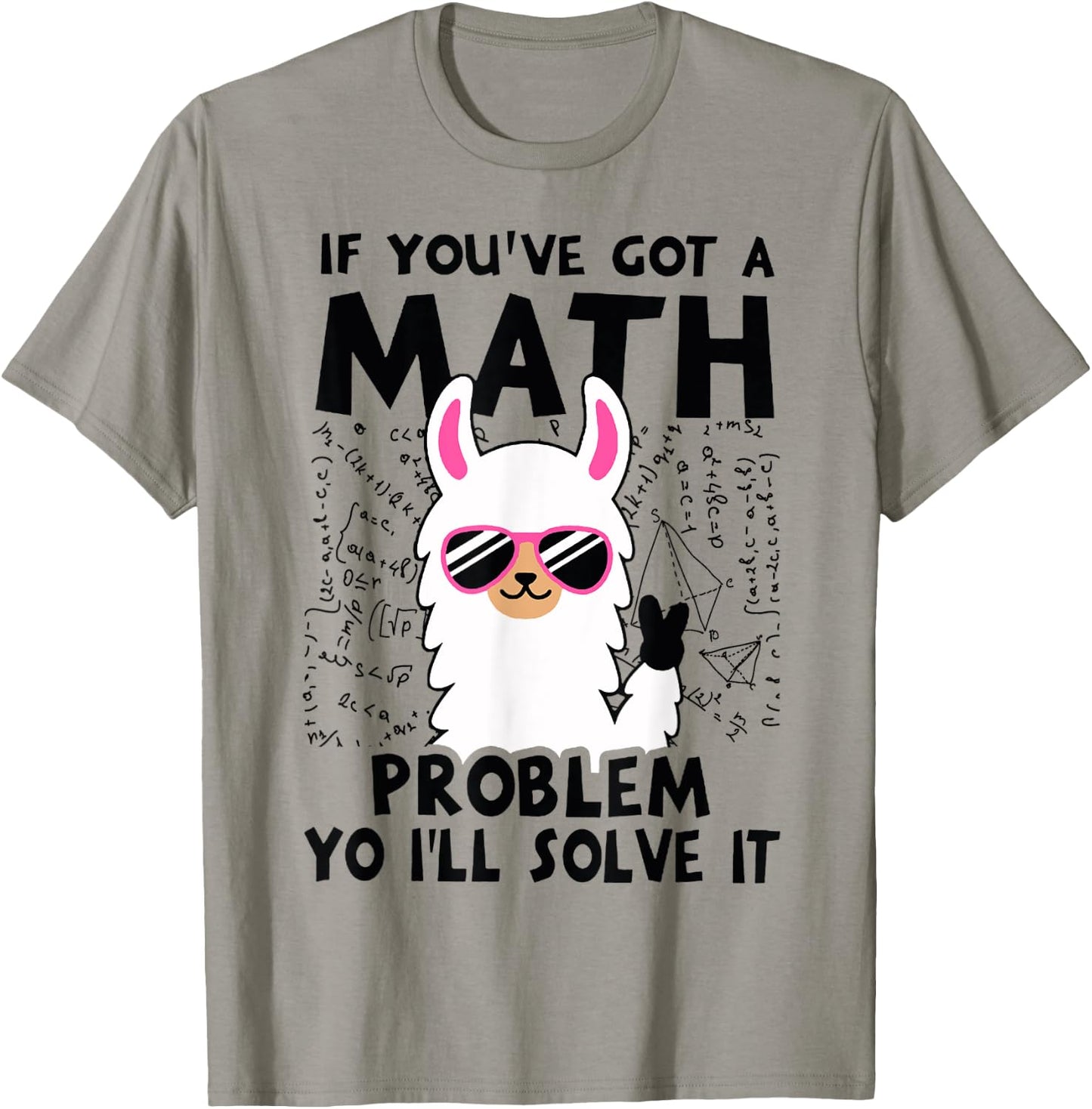 If You've Got A Math Problem Yo I'll Solve It T-Shirt - T-Shirt | Sand