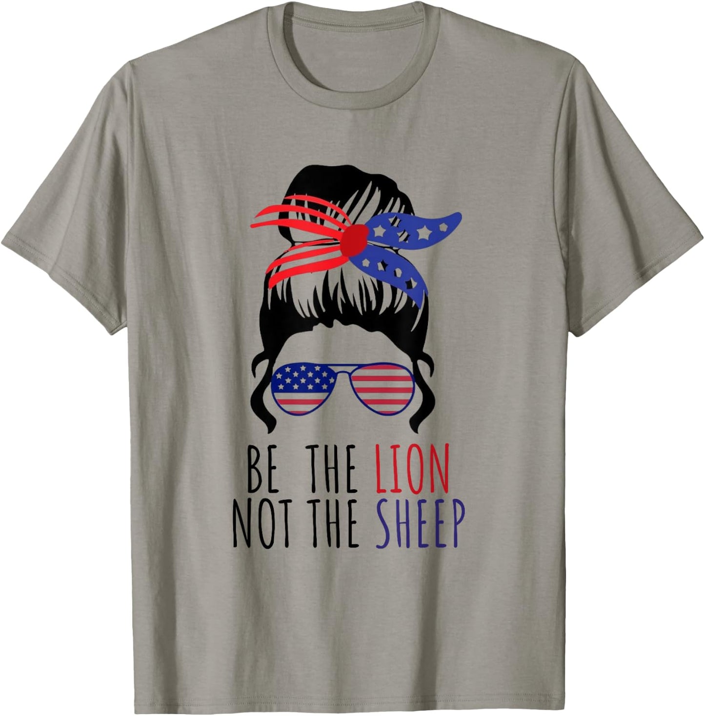 Be the Lion Not the Sheep American Flag Sunglasses Messy Bun T-Shirt - T-Shirt | Sand