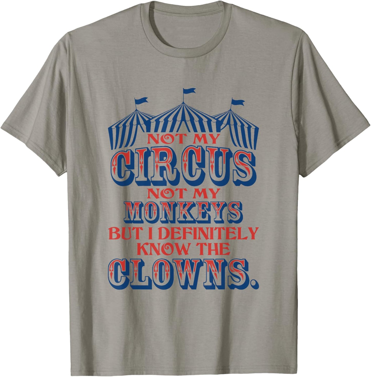 Not My Circus Not My Monkeys But Know The Clowns T-Shirt - T-Shirt | Sand