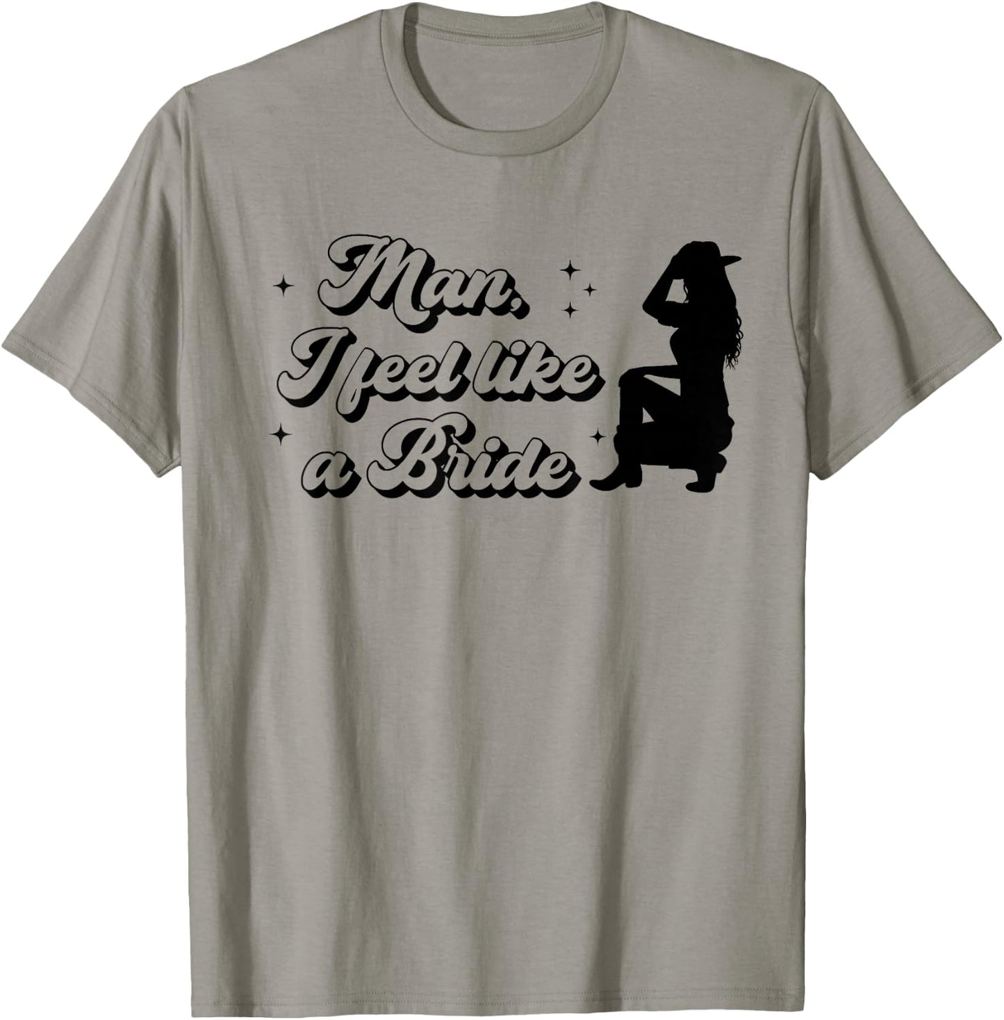 Bachelorette Party Man I Feel Like a Bride Western Bridal T-Shirt - T-Shirt | Sand
