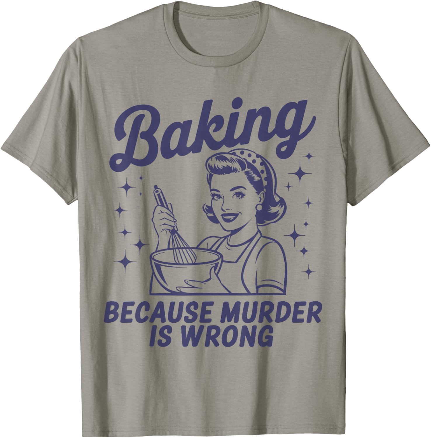 Baking Because Murder Is Wrong Funny Pastry Baker Baking T-Shirt - T-Shirt | Sand
