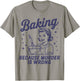 Baking Because Murder Is Wrong Funny Pastry Baker Baking T-Shirt - T-Shirt | Sand