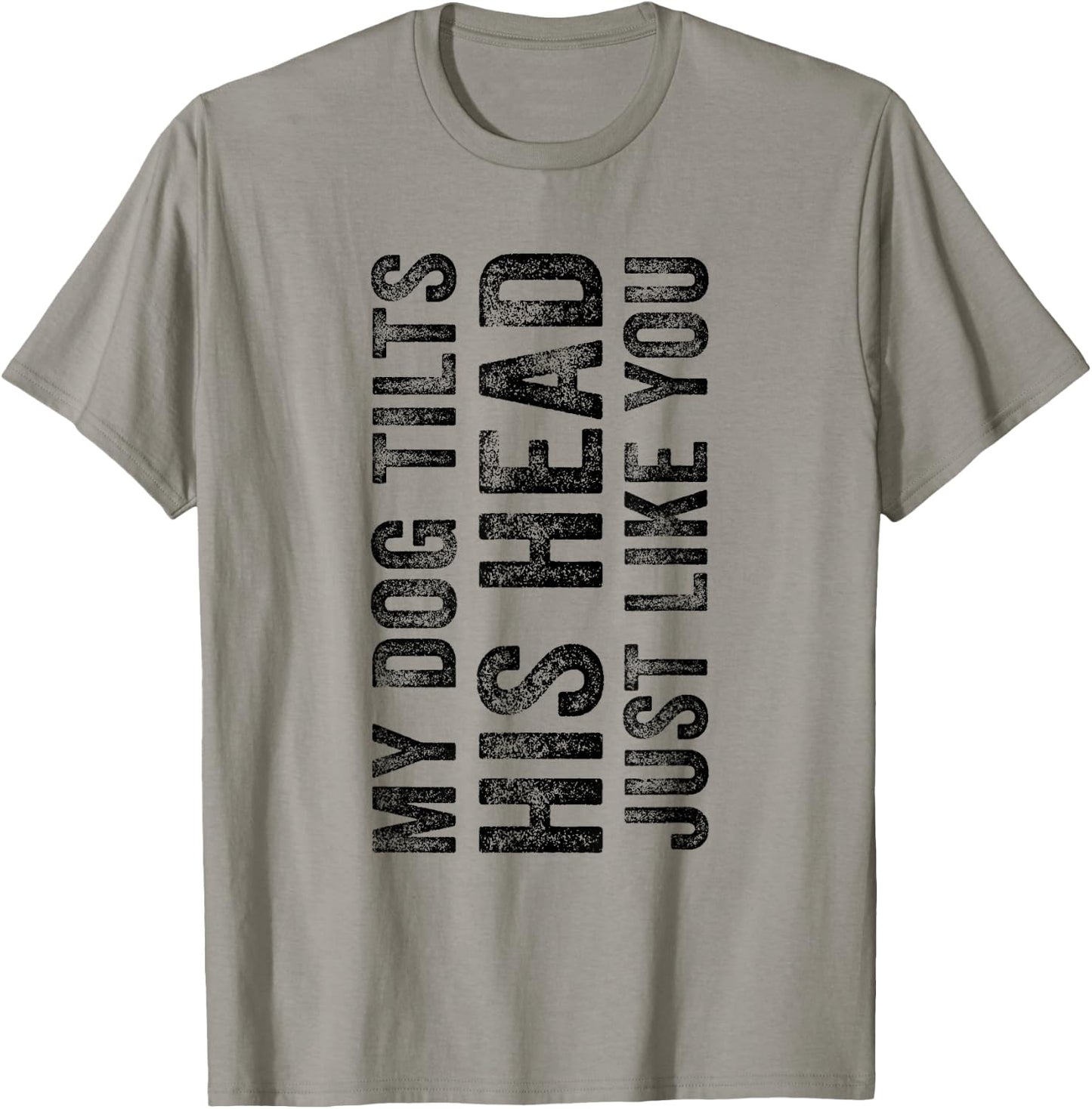 Funny My Dog Tilts His Head Just Like You Vintage Distressed Men Women Girls Kids T-Shirt - T-Shirt | Sand