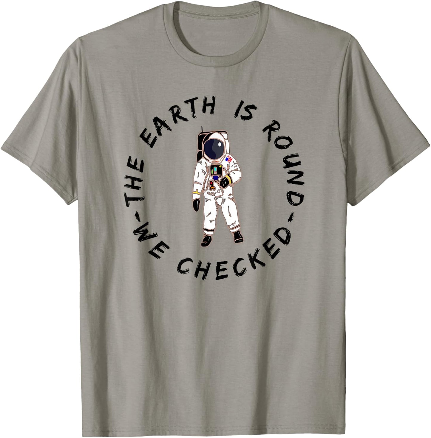 The Earth is Round We Checked Astronaut Round Earther T-Shirt - T-Shirt | Sand