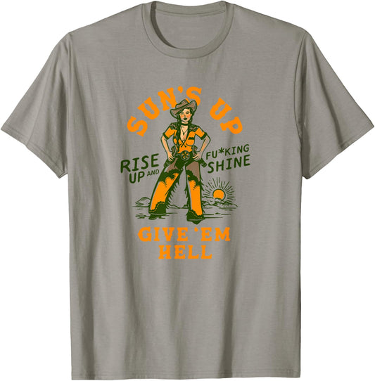 Sun's Up Give 'Em Hell: Rise & Fucking Shine Western Cowgirl T-Shirt - T-Shirt | Sand