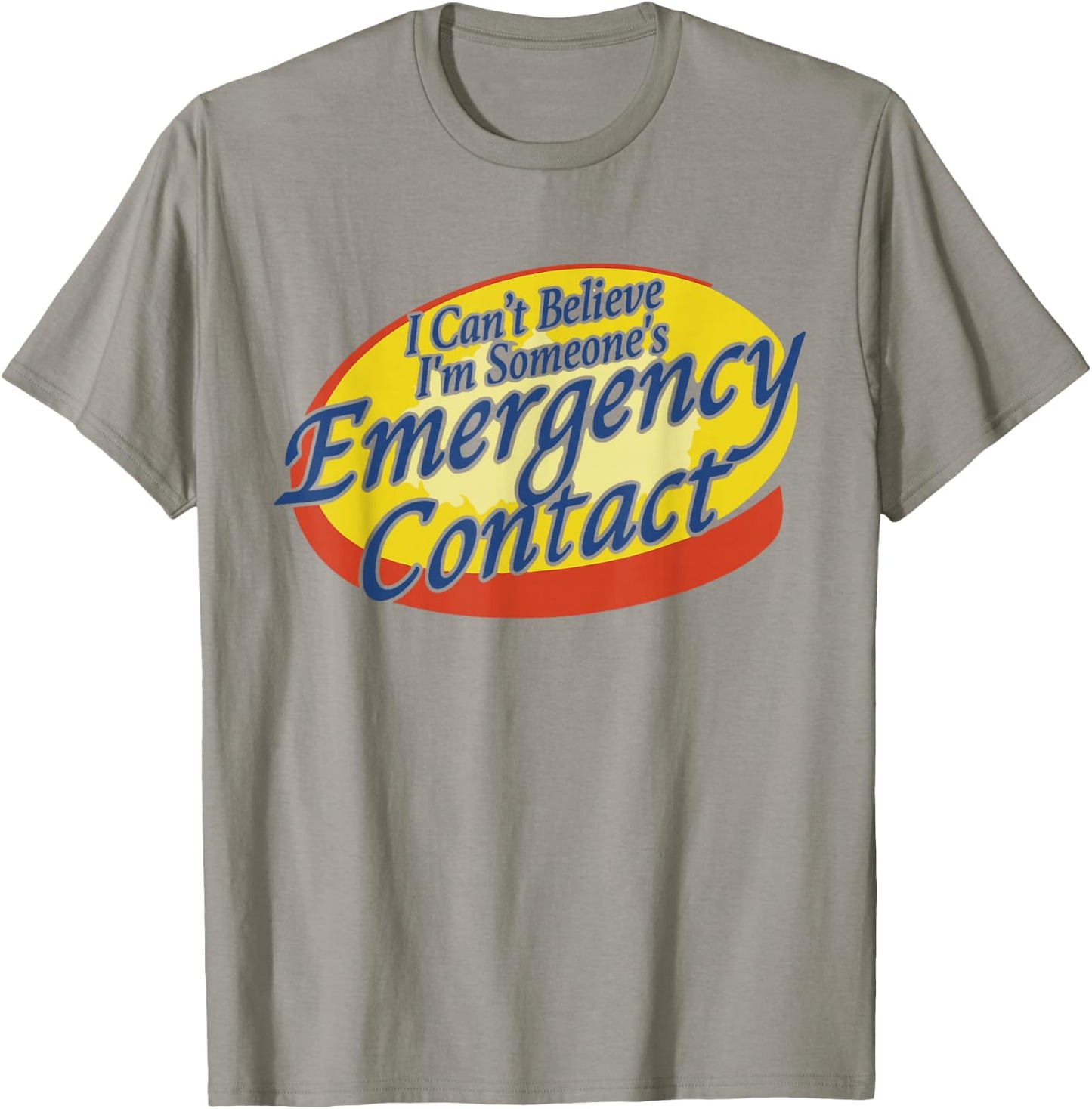 I Can't Believe I'm Someone's Emergency Contact T-Shirt - T-Shirt | Sand
