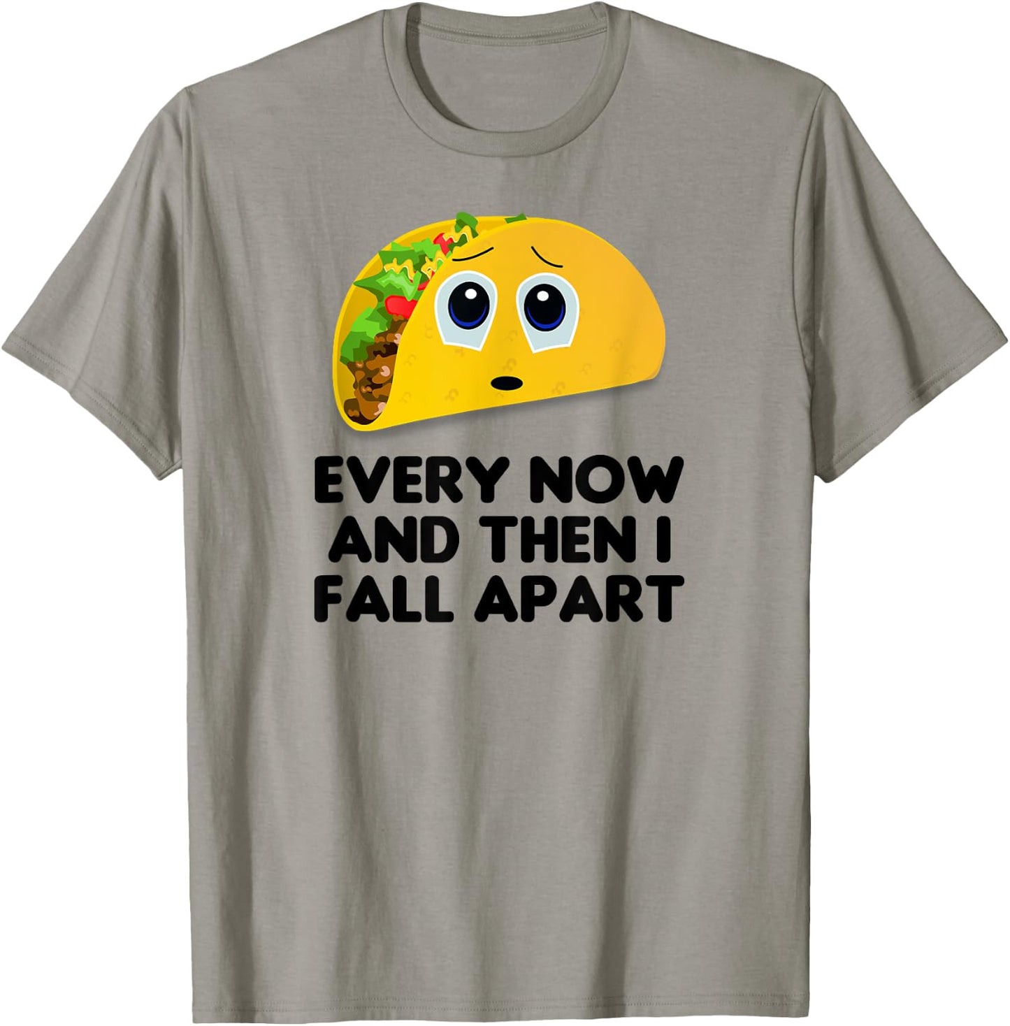Taco Shirt, Every Now And Then I Fall Apart Taco T-Shirt - T-Shirt | Sand