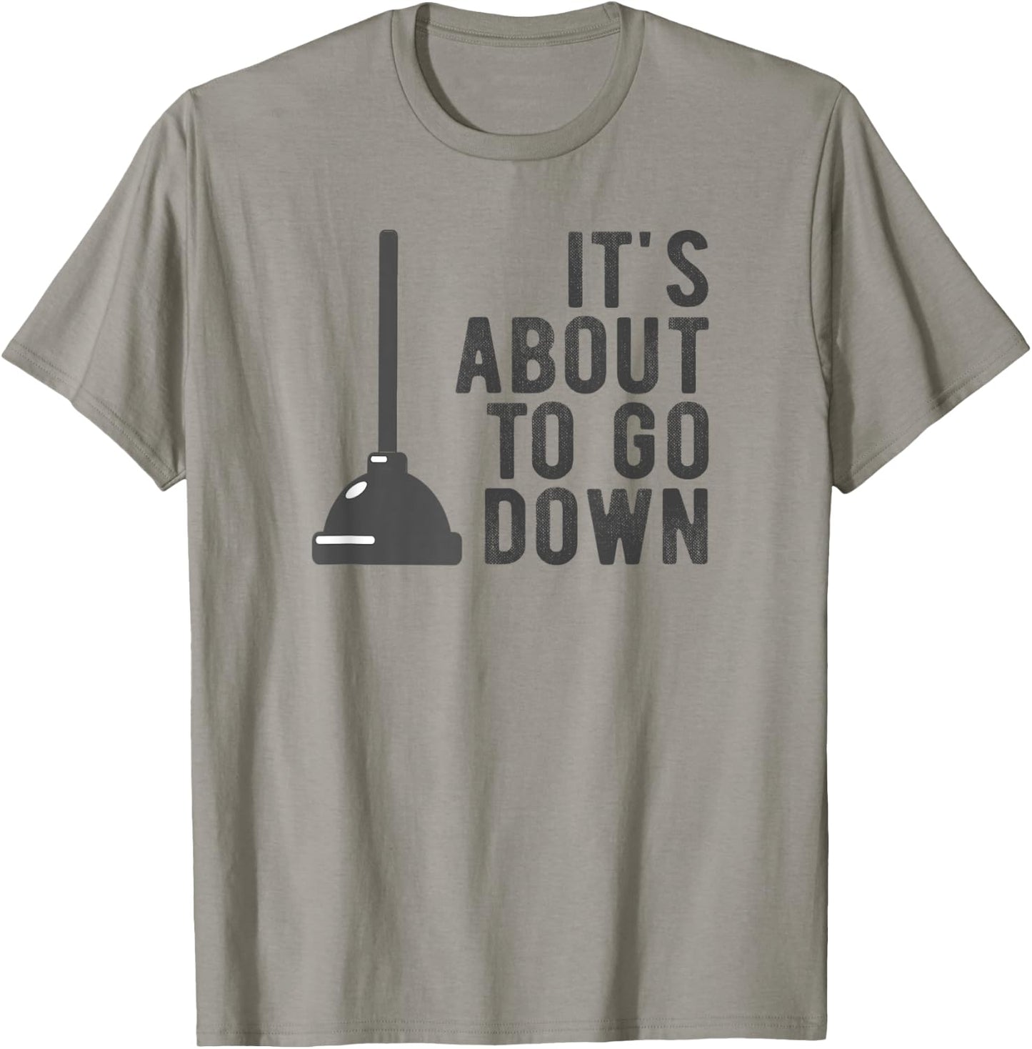 It's About to Go Down Plunger Meme Random Quote Saying Pun T-Shirt - T-Shirt | Sand
