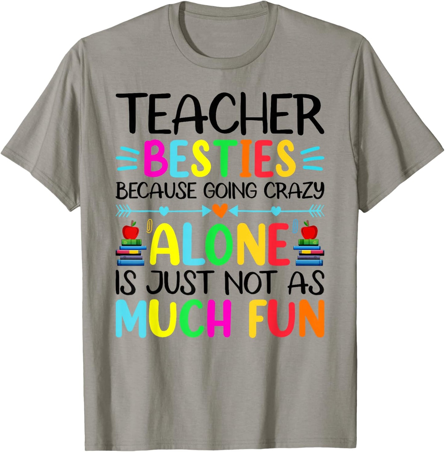 Teacher Besties Because Going Crazy Alone Is Not Fun T-Shirt - T-Shirt | Sand