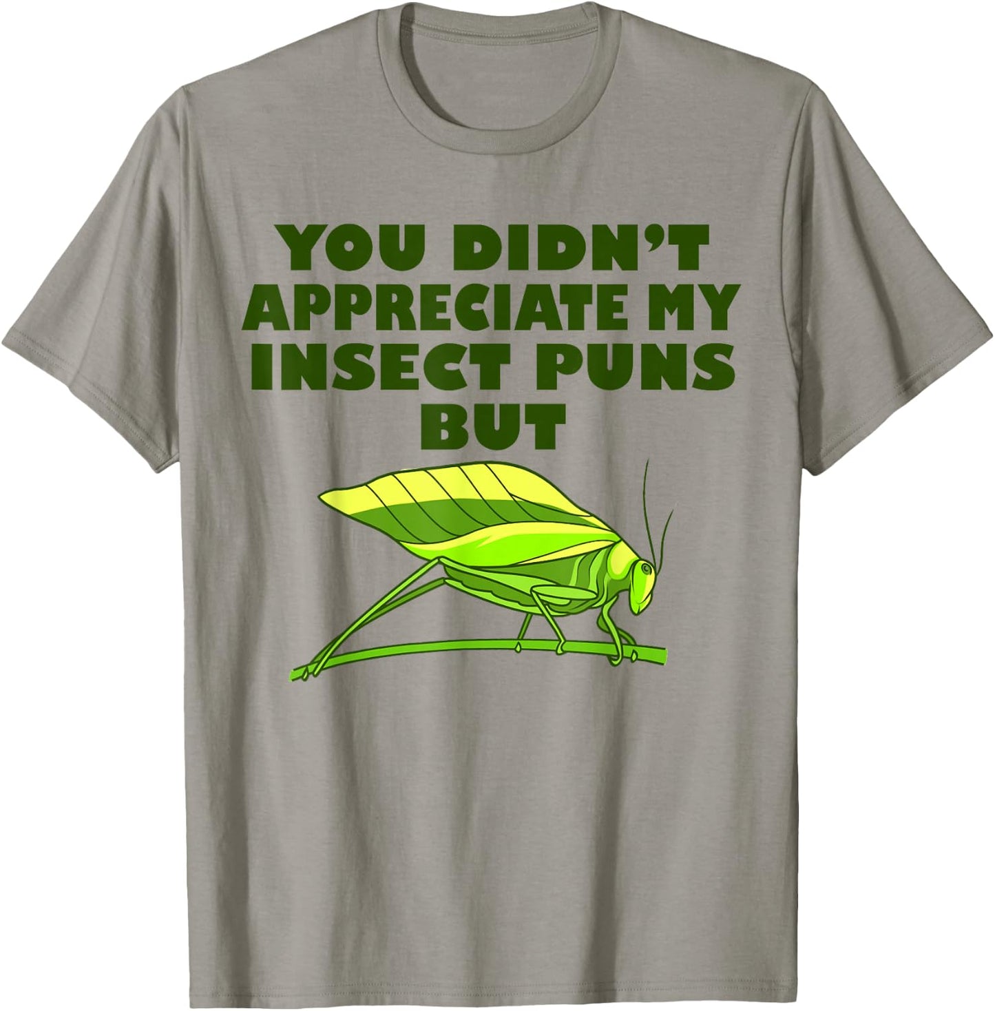 Funny Insect Science Puns Science Teacher Gifts Green Katydid Graphic , -Adults, Short Sleeve, Small T-Shirt - T-Shirt | Sand