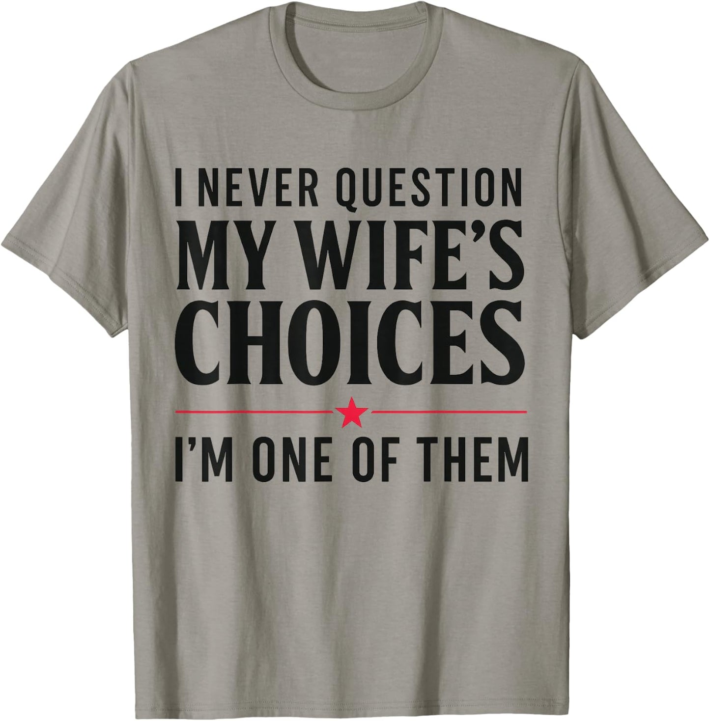 Couples Joke I Never Question My Wife's Choices Marriage Gag T-Shirt - T-Shirt | Sand