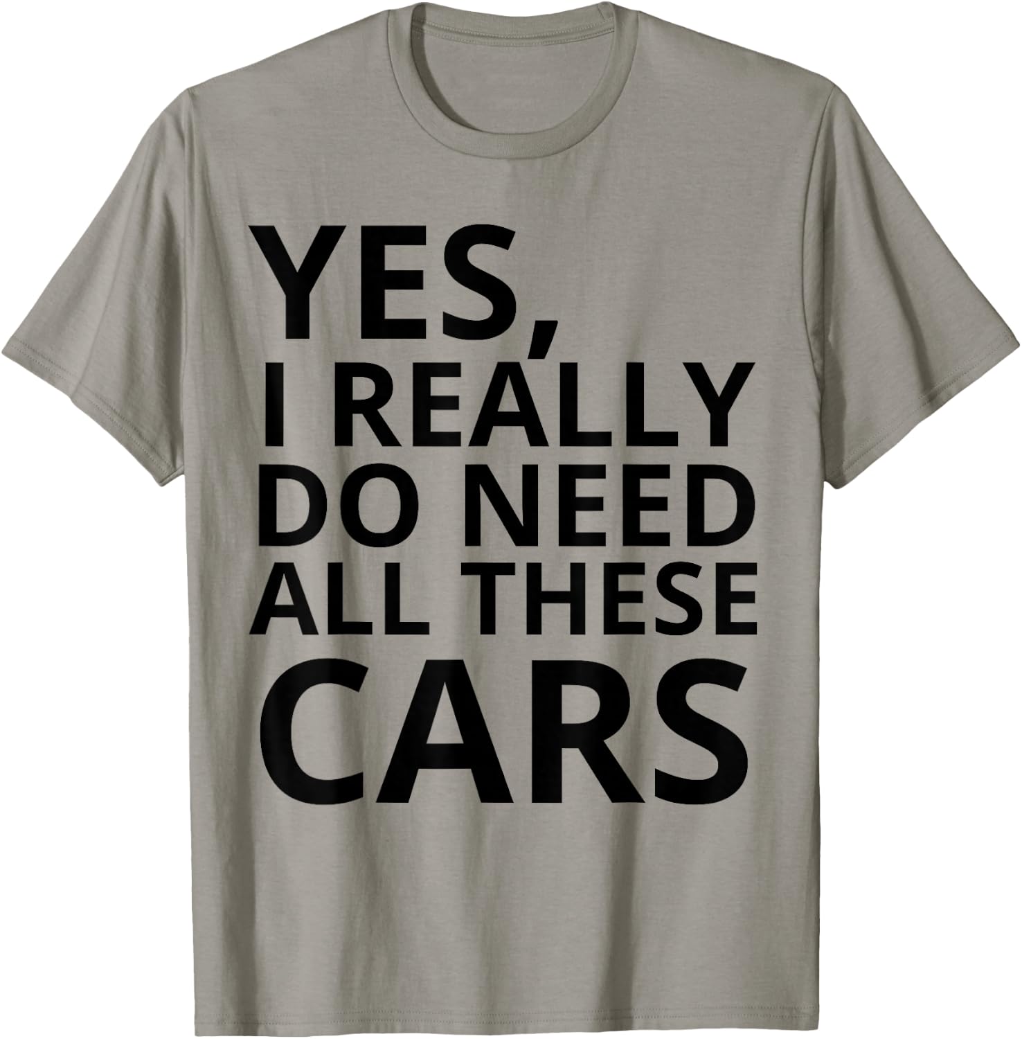 Yes I Really Do Need All These Cars Quote T-Shirt - T-Shirt | Sand