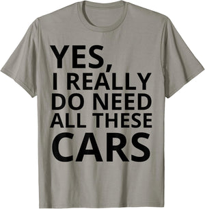 Yes I Really Do Need All These Cars Quote T-Shirt - T-Shirt | Sand