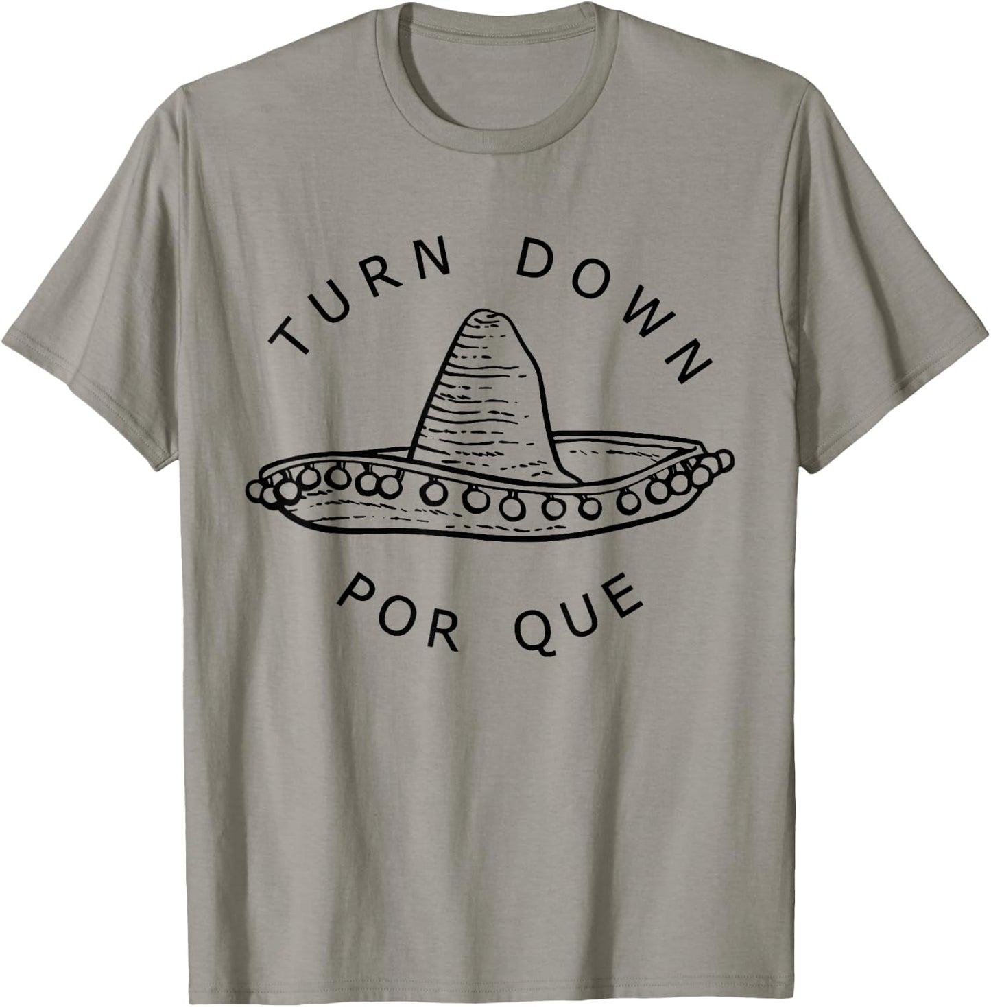 Turn Down Por Que Funny Cinco Mayo Mexican Fiesta Men Women T-Shirt - T-Shirt | Sand