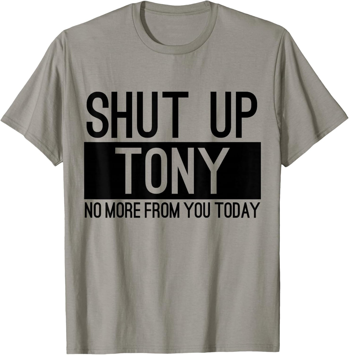 Shut Up Anthony No More From You Today Funny T-Shirt - T-Shirt | Sand