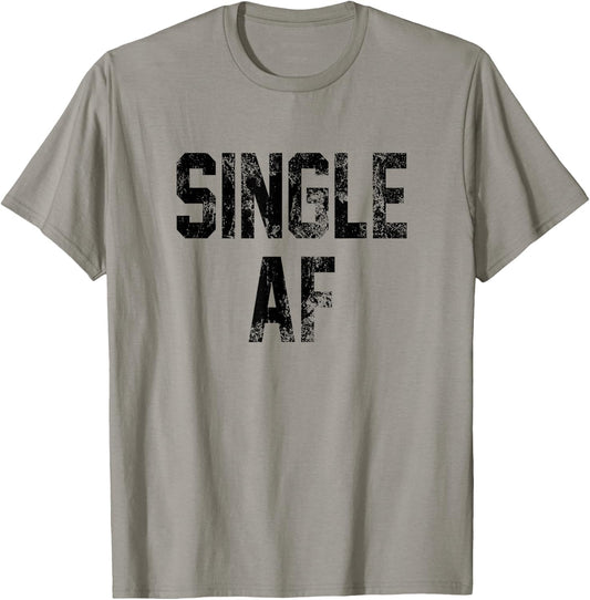 Funny Single AF Dating Sorority Girls Bro Frat Guys Cute Gag T-Shirt - T-Shirt | Sand