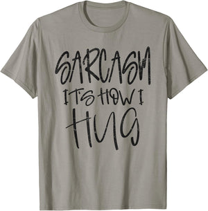 Sarcasm It’s How I Hug, Funny Gifts Sarcastic T-Shirt - T-Shirt | Sand