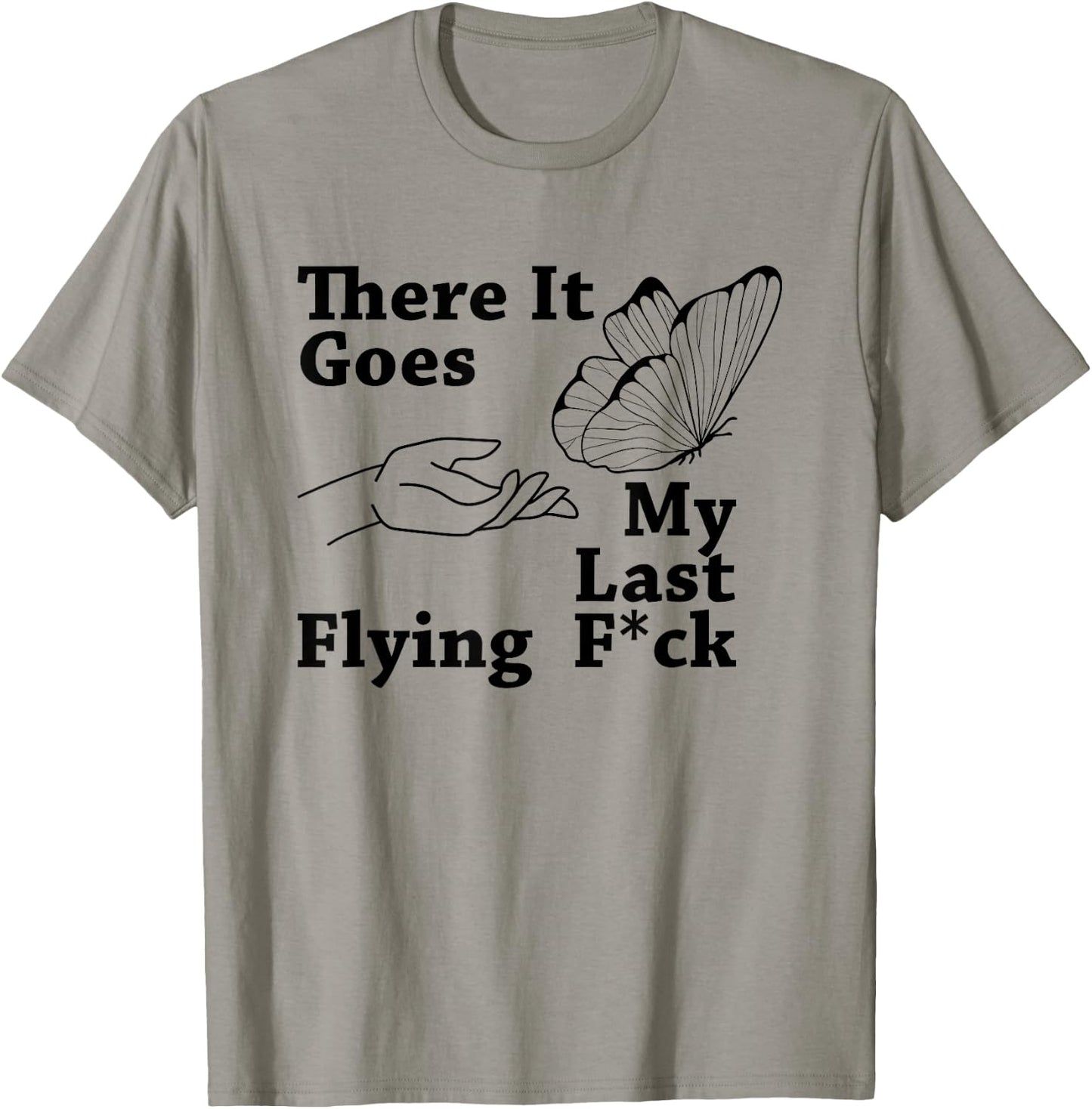There it goes My Last Flying F Sarcastic Gift T-Shirt - T-Shirt | Sand
