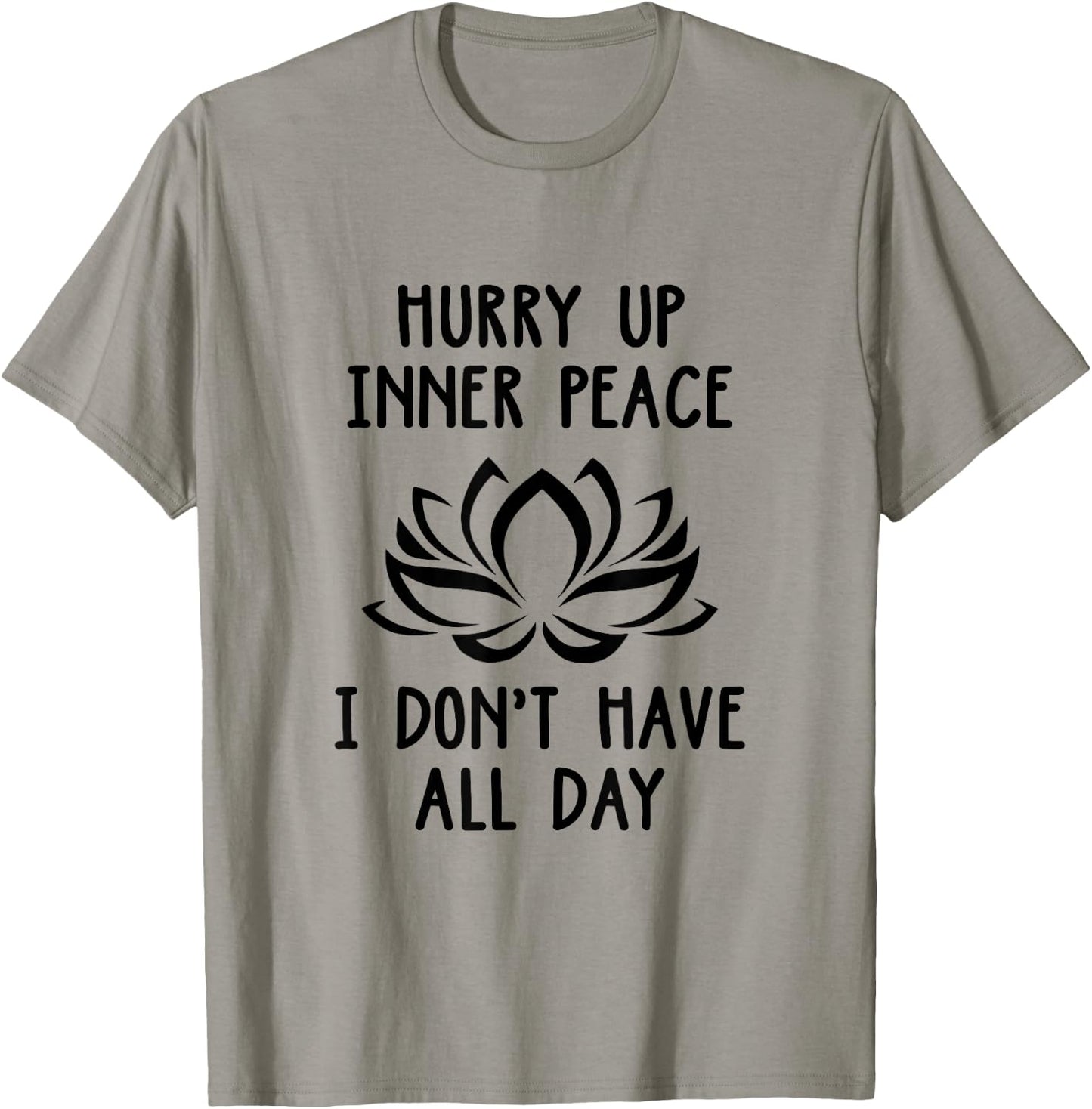 Hurry Up Inner Peace I Don't Have All Day Meditation Relax T-Shirt - T-Shirt | Sand