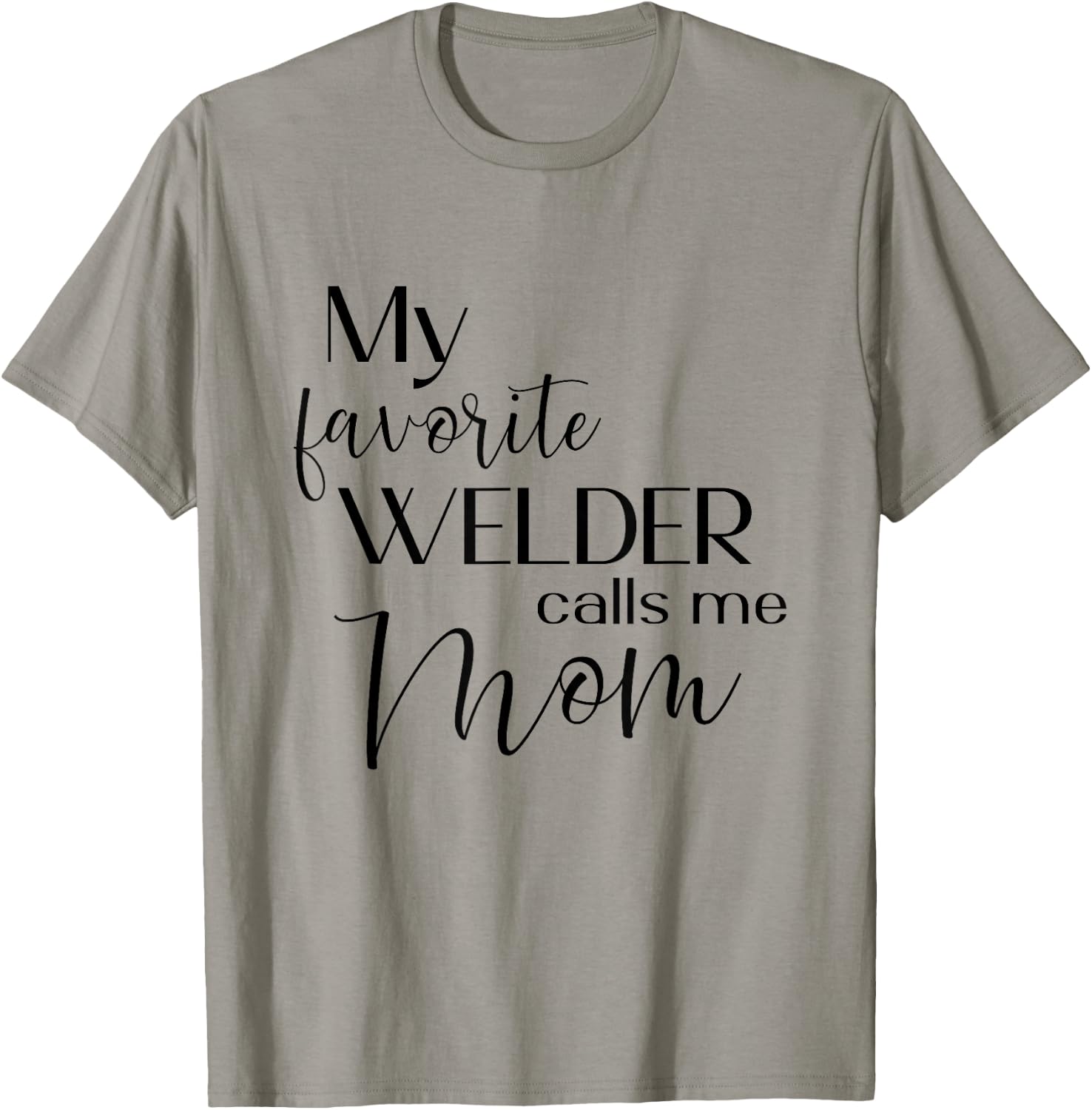 My Favorite Welder Calls Me Mom Welding Mom Cute Mother T-Shirt - T-Shirt | Sand