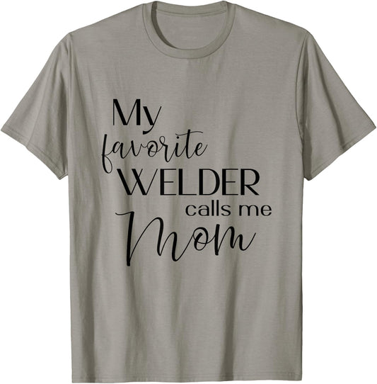 My Favorite Welder Calls Me Mom Welding Mom Cute Mother T-Shirt - T-Shirt | Sand