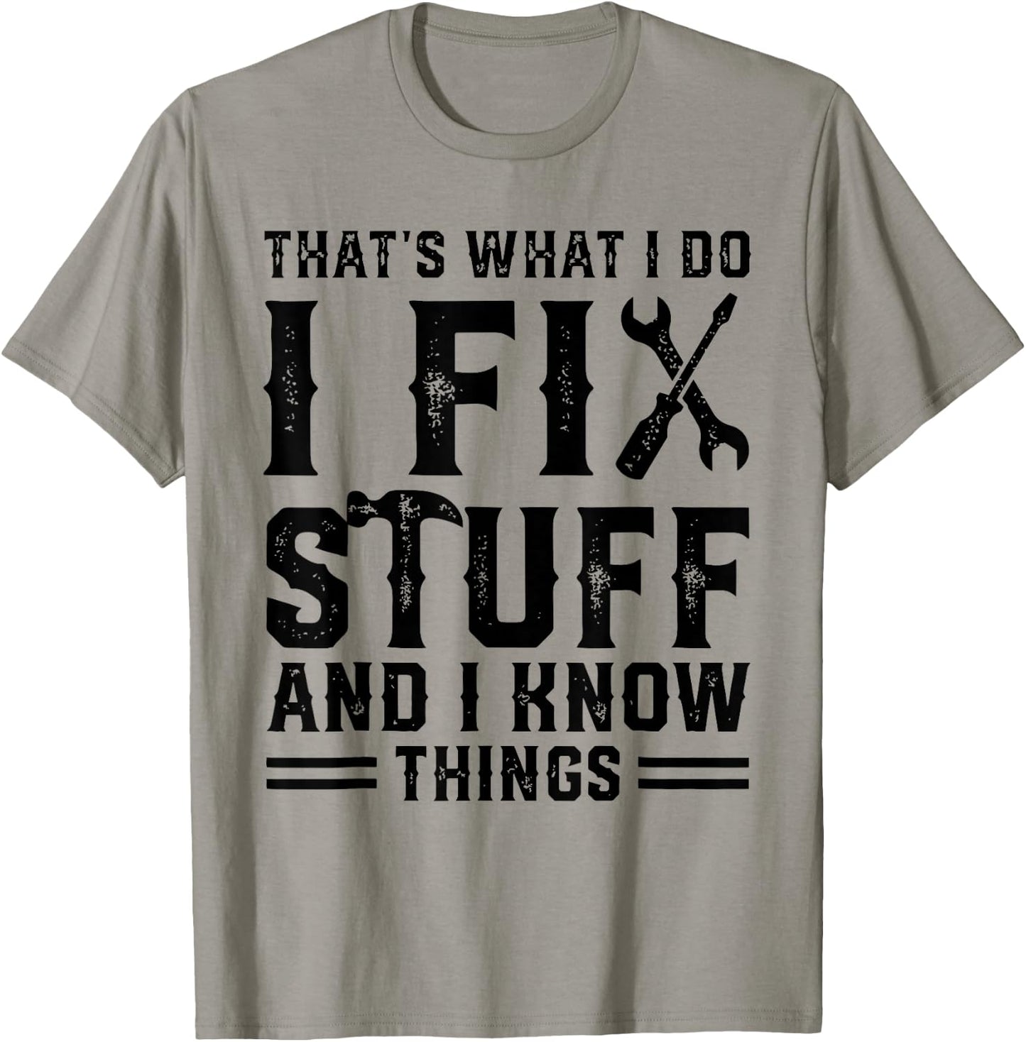 That's What I Do I Fix Stuff And I Know Things Funny Sayings T-Shirt - T-Shirt | Sand