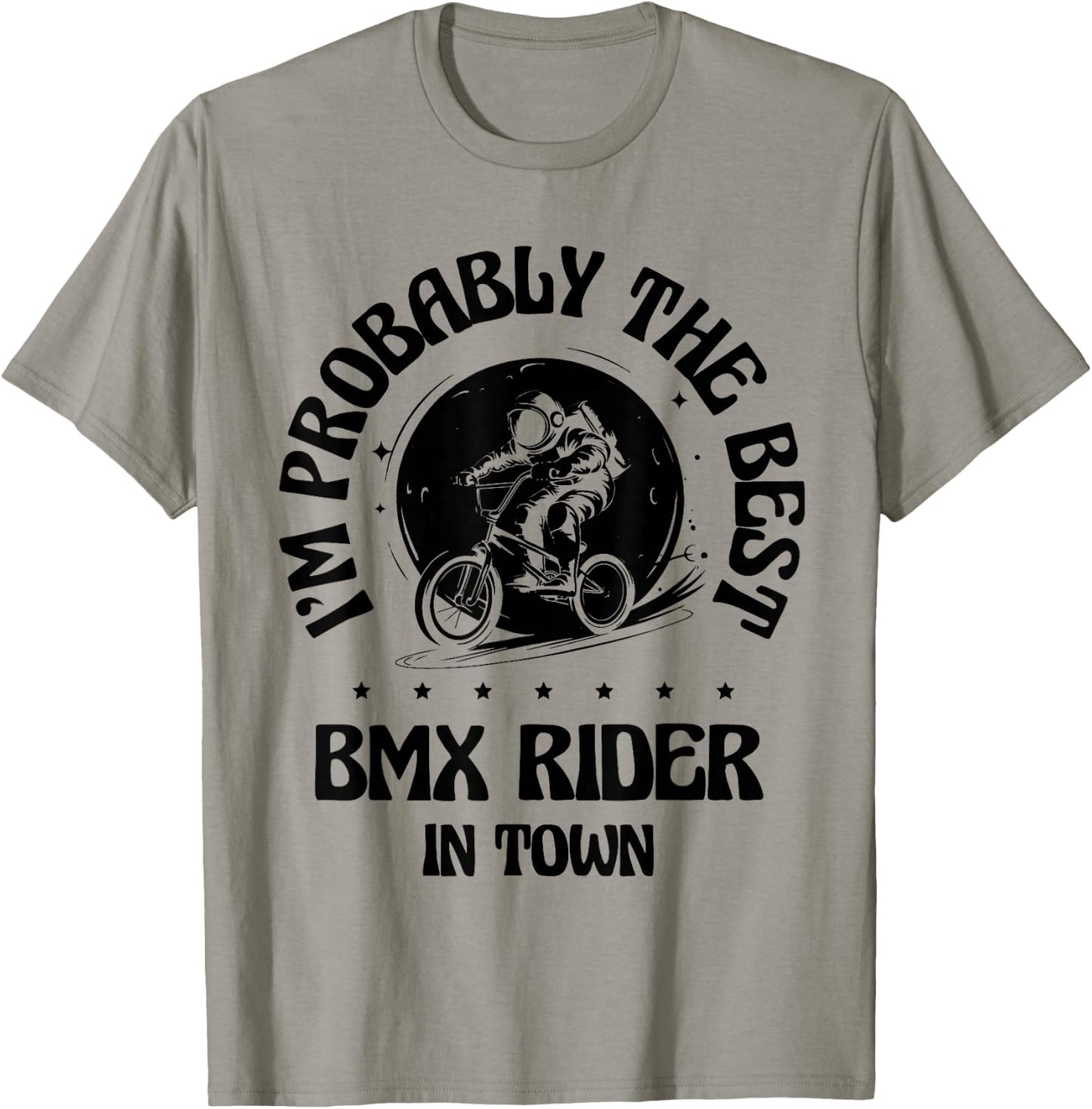 I'm Probably The Best BMX Rider In Town T-Shirt - T-Shirt | Sand