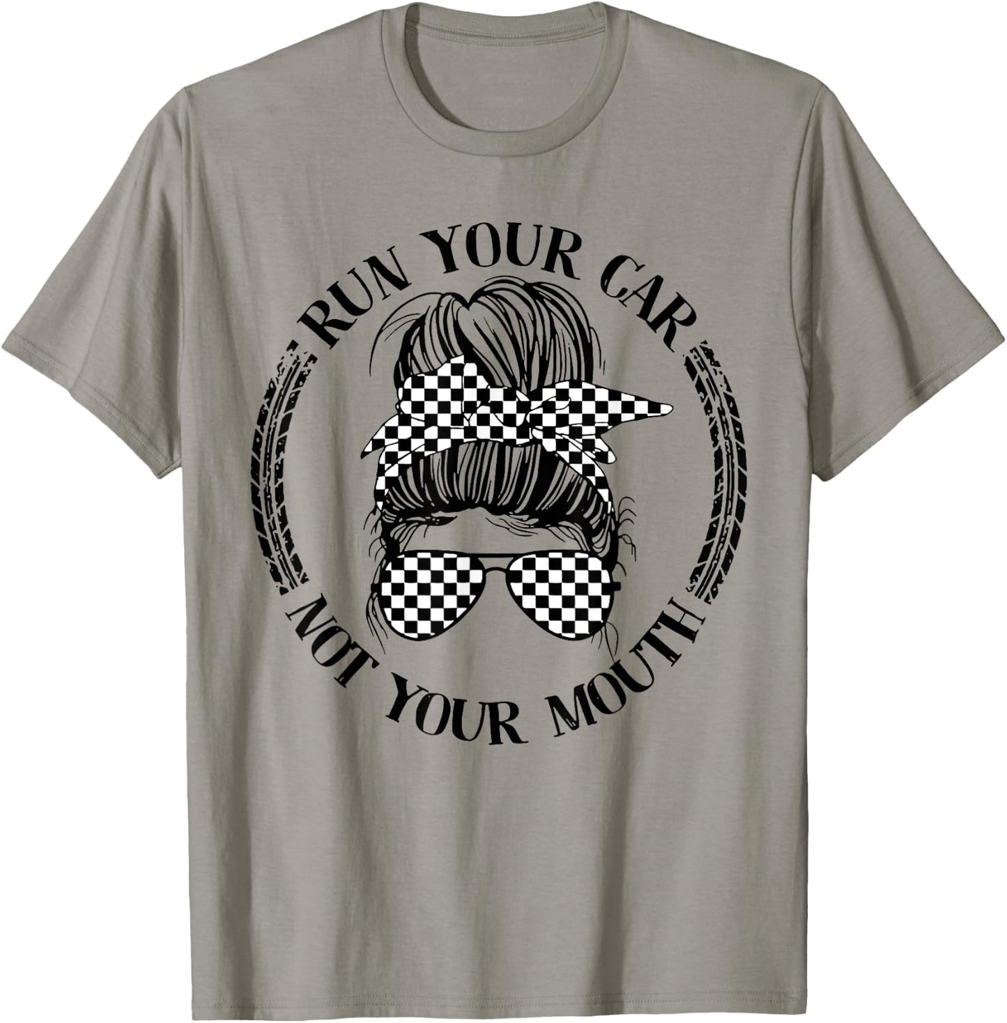 Run Your Car Not Your Mouth Messy Bun Racing T-Shirt - T-Shirt | Sand
