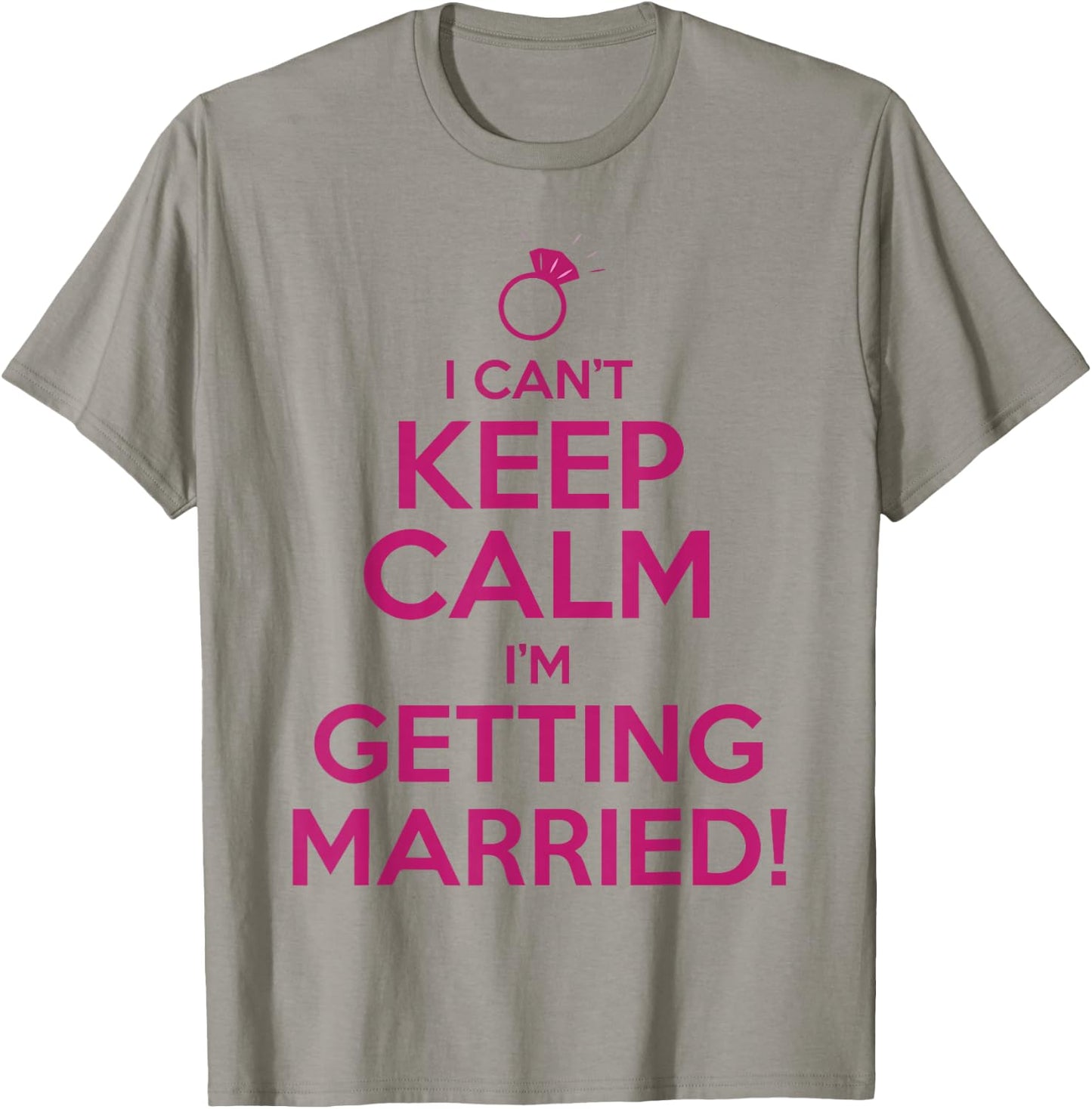 I Can't Keep Calm I'm Getting Married Bride Shirt T-Shirt - T-Shirt | Sand