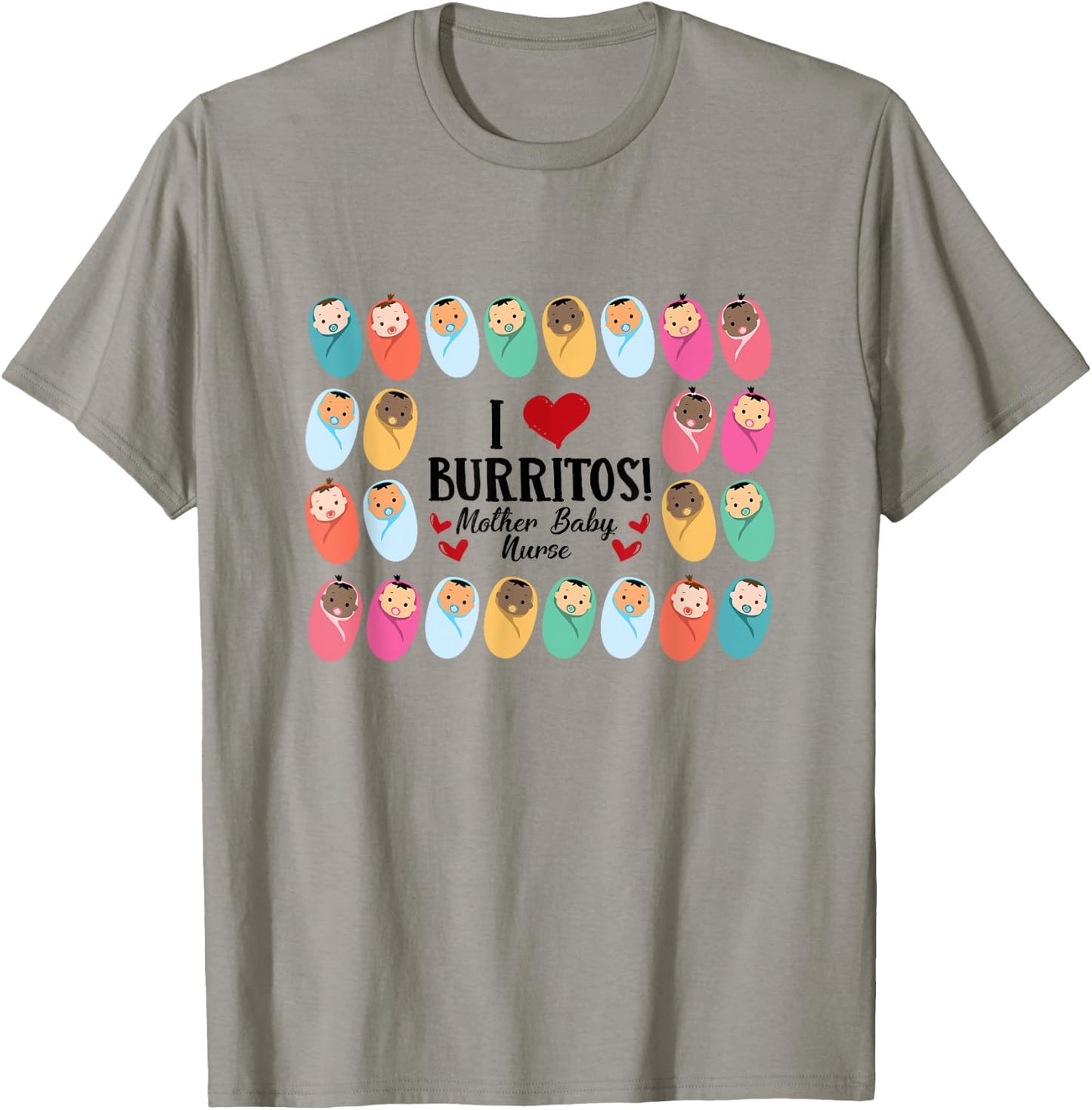 I Love Burritos Mother Baby Nurse L&D Labor & Delivery Nurse T-Shirt - T-Shirt | Sand
