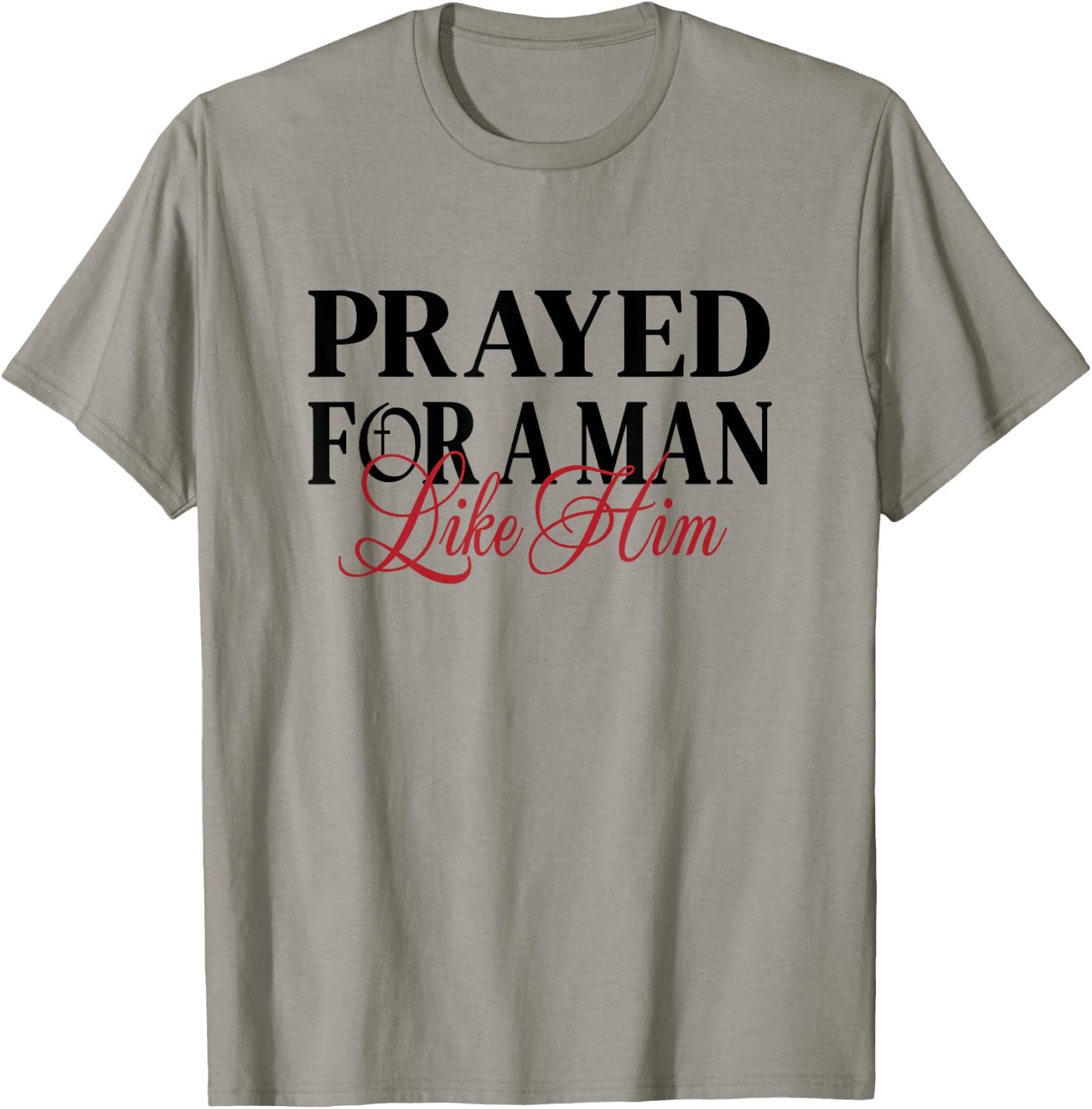 Prayed for a man like him - I'm Him Men women Christian T-Shirt - T-Shirt | Sand