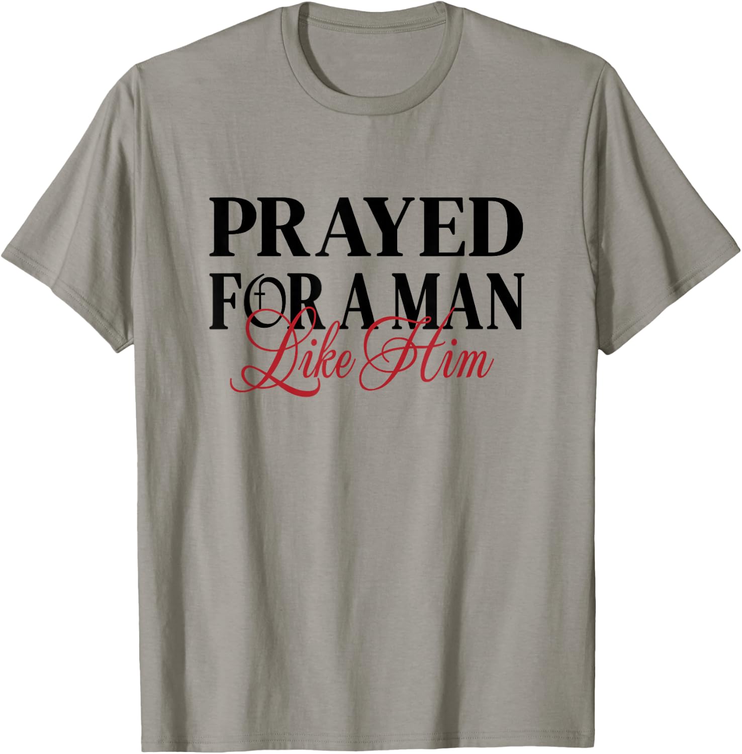 Prayed for a man like him - I'm Him Men women Christian T-Shirt - T-Shirt | Sand