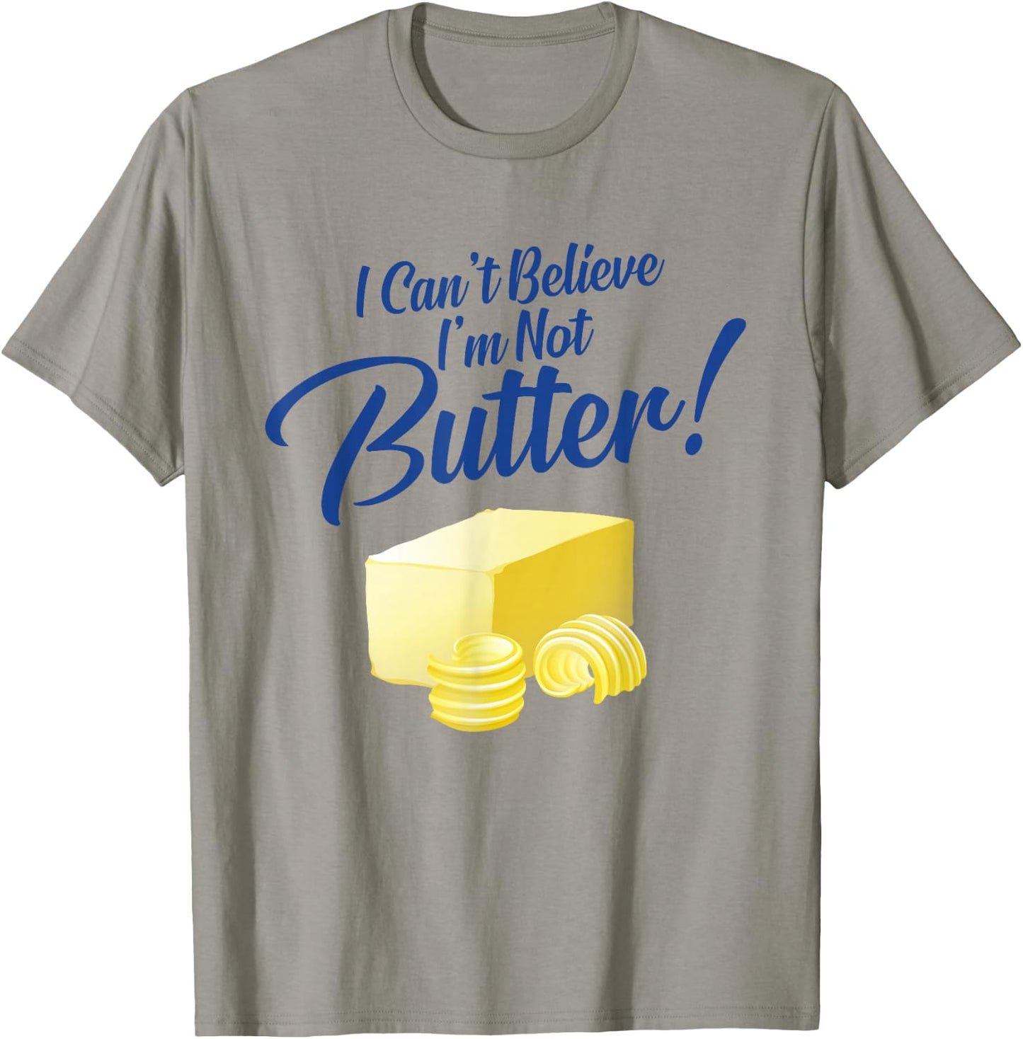 I Can't Believe I'm Not Butter T-Shirt - T-Shirt | Sand