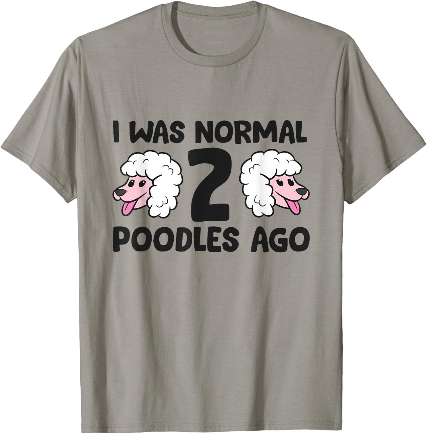 Poodle Owner I Was Normal 2 Poodles Ago T-Shirt - T-Shirt | Sand