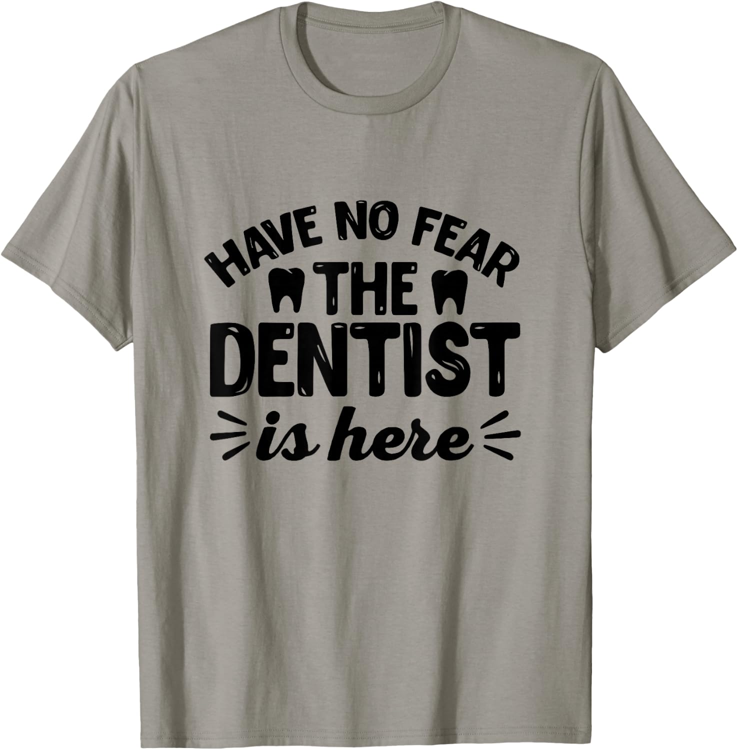 Have No Fear The Dentist Is Here - Funny Dentist Shirt Gift T-Shirt - T-Shirt | Sand