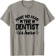 Have No Fear The Dentist Is Here - Funny Dentist Shirt Gift T-Shirt - T-Shirt | Sand