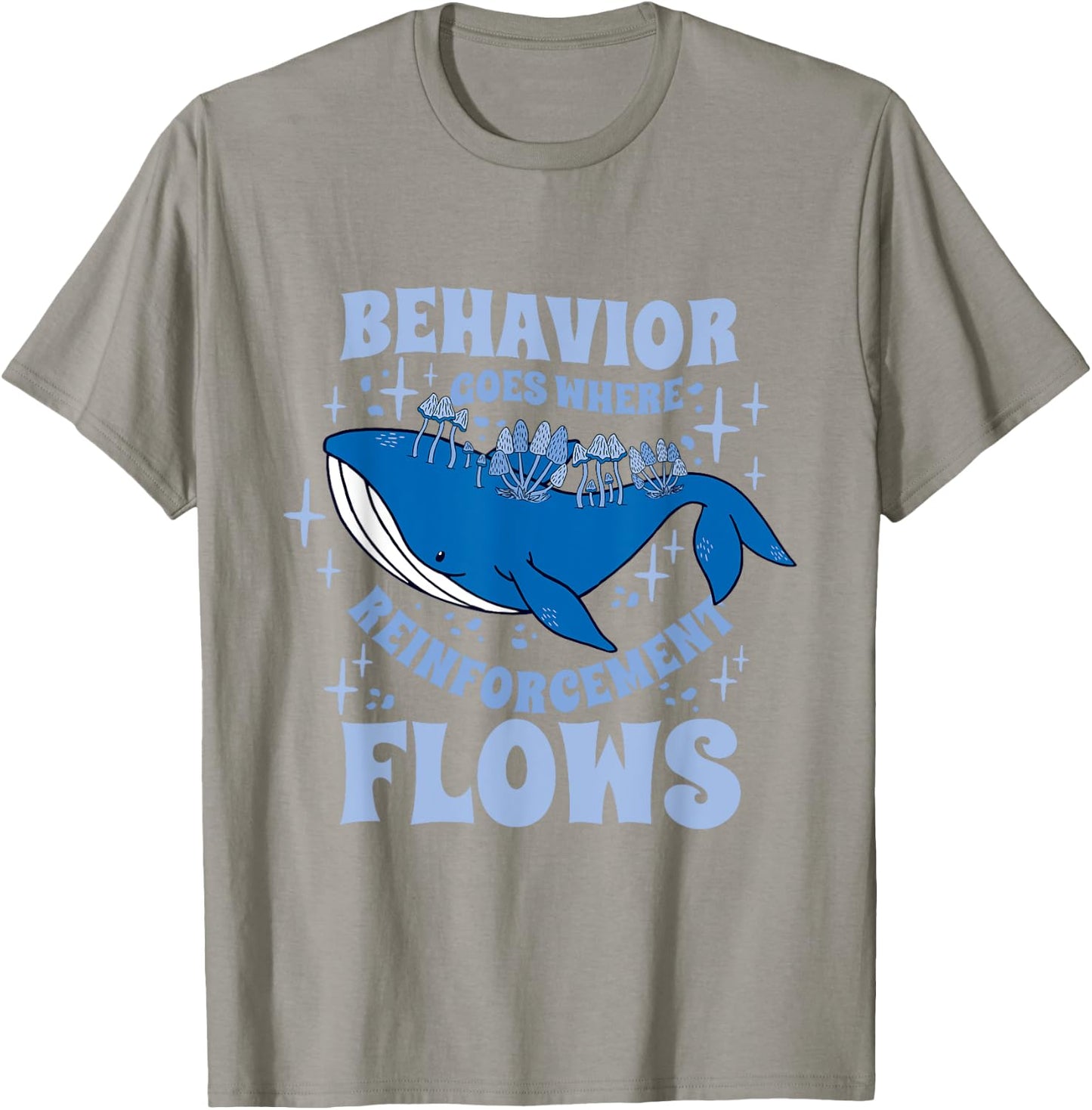 Behavior Goes Where Reinforcement Flows Behavior Analyst T-Shirt - T-Shirt | Sand