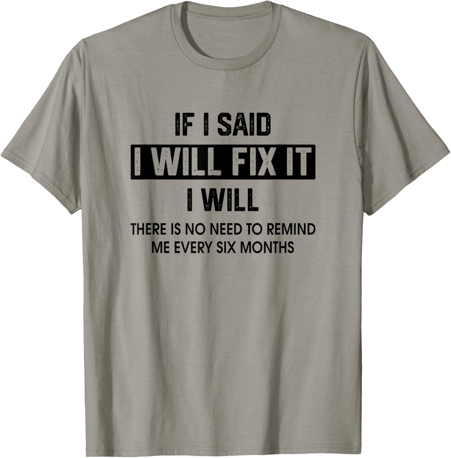 If I Said I'Ll Fix It I Will There Is No Need To Remind Me T-Shirt - T-Shirt | Sand