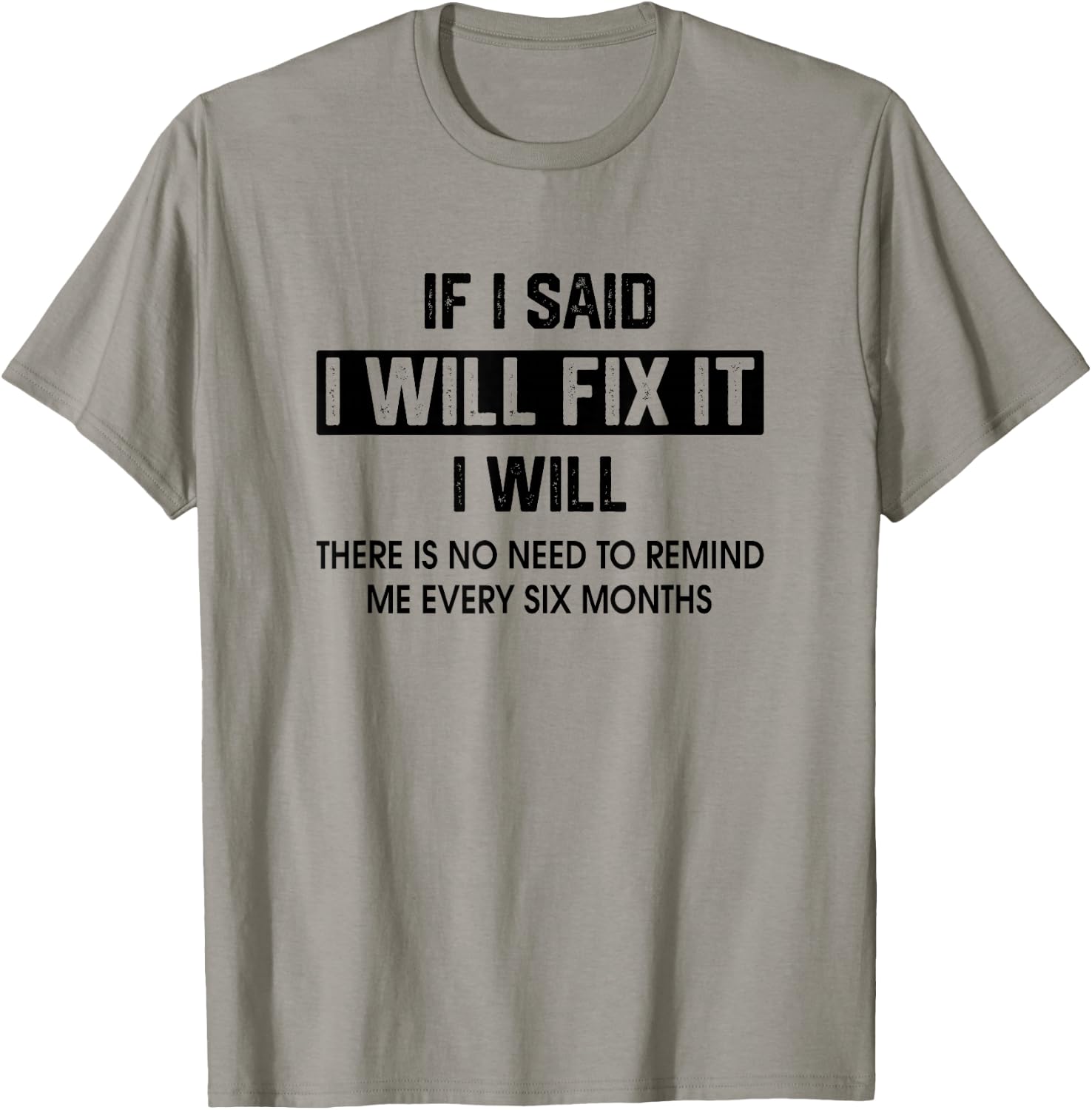 If I Said I'Ll Fix It I Will There Is No Need To Remind Me T-Shirt - T-Shirt | Sand