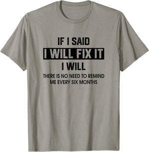 If I Said I'Ll Fix It I Will There Is No Need To Remind Me T-Shirt - T-Shirt | Sand